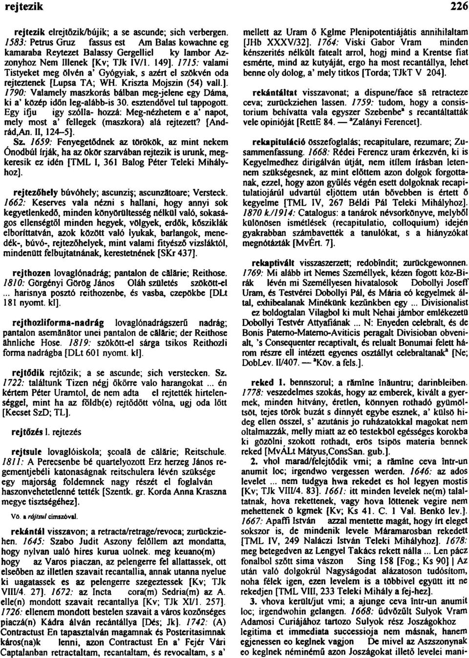 1715: valami Tistyeket meg ölvén a* Gyógyiak, s azért el szökvén oda rejteztenek [Lupsa TA; WH. Kriszta Mojszin (54) vall.].