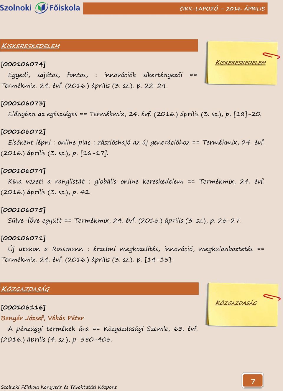 [000106072] Elsőként lépni : online piac : zászlóshajó az új generációhoz == Termékmix, 24. évf. (2016.) április (3. sz.), p. [16-17].