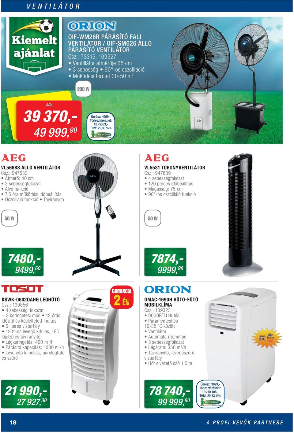 VENTILÁTOR Csz.: 947632 Átmérő: 40 cm 3 sebességfokozat Alvó funkció 7,5 óra működési időbeállítás Oszcilláló funkció Távírányító VL5531 TORONYVENTILÁTOR Csz.