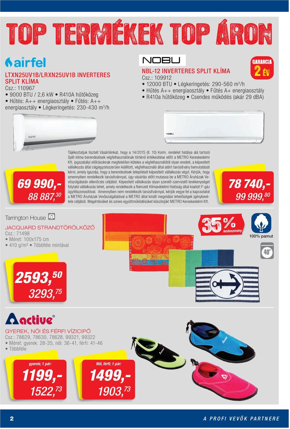 : 109912 12000 BTU Légkeringetés: 290-560 m 3 /h Hűtés A++ energiaosztály Fűtés A+ energiaosztály R410a hűtőközeg Csendes működés (akár 29 dba) 69 990,- 88 887, 30 Tájékoztatjuk tisztelt