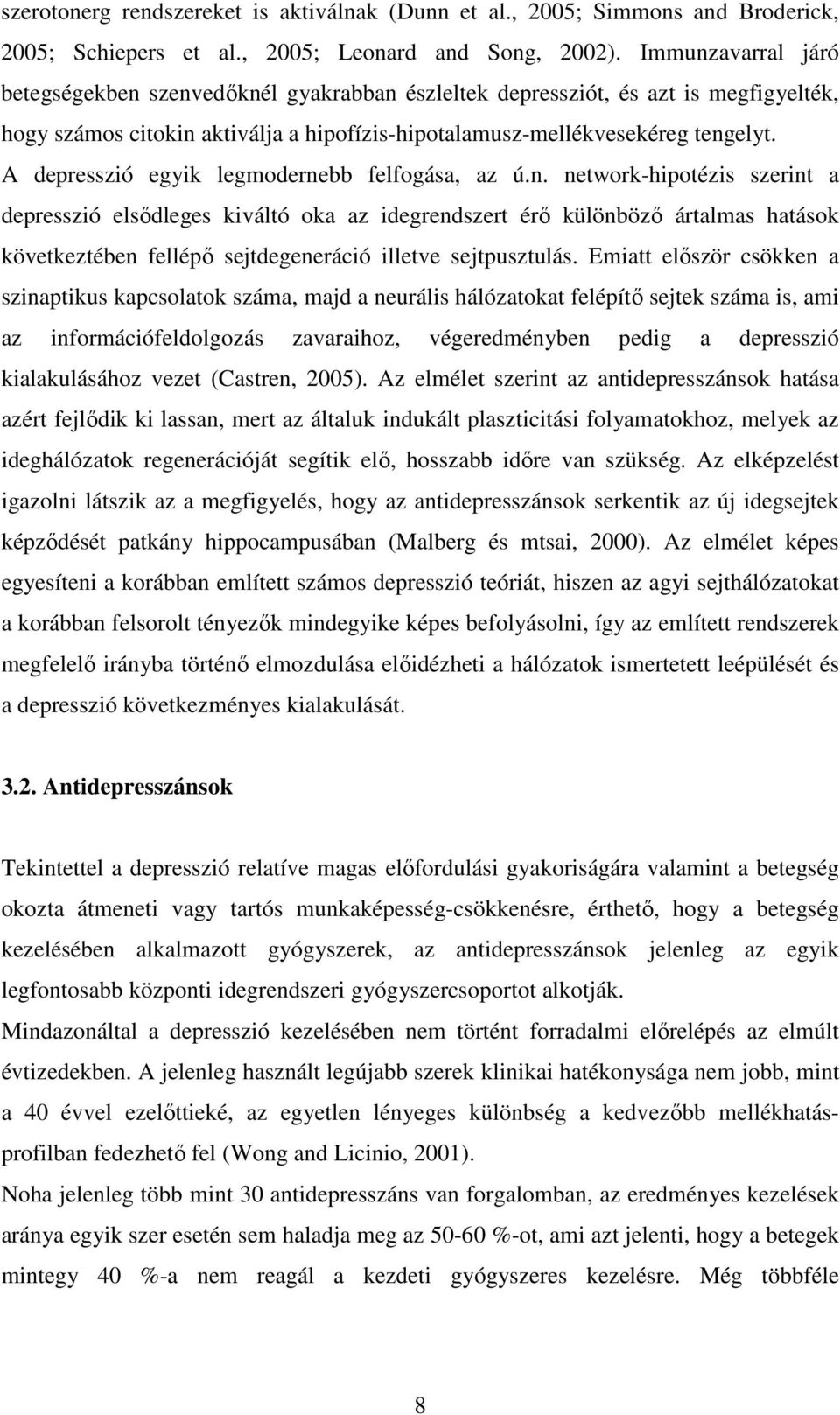 A depresszió egyik legmodernebb felfogása, az ú.n. network-hipotézis szerint a depresszió elsődleges kiváltó oka az idegrendszert érő különböző ártalmas hatások következtében fellépő sejtdegeneráció illetve sejtpusztulás.