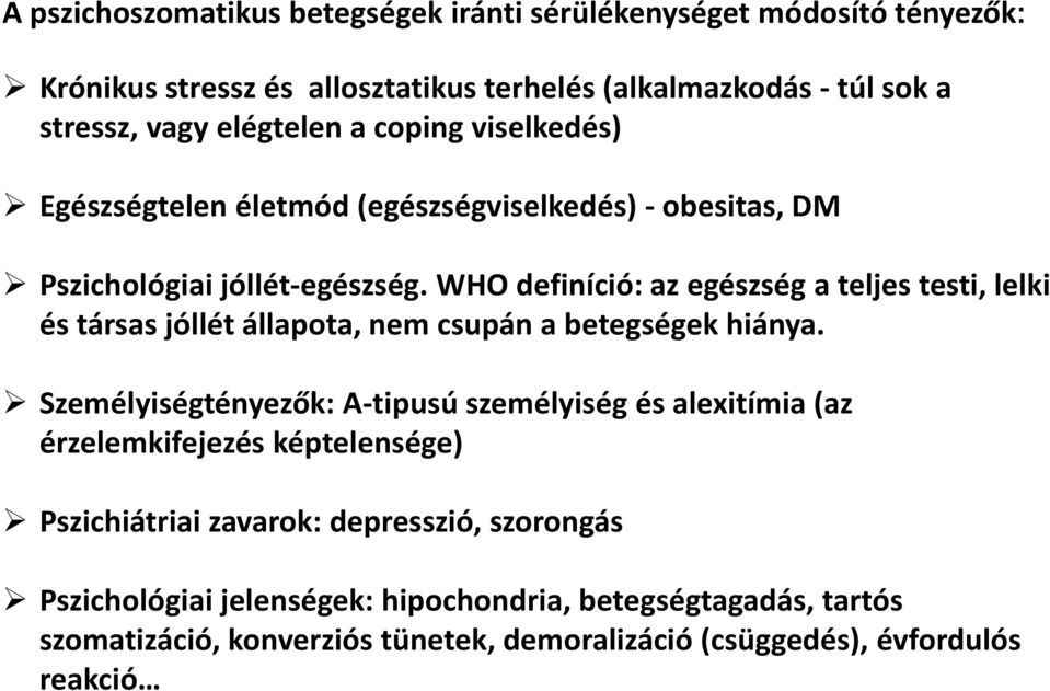 WHO definíció: az egészség a teljes testi, lelki és társas jóllét állapota, nem csupán a betegségek hiánya.