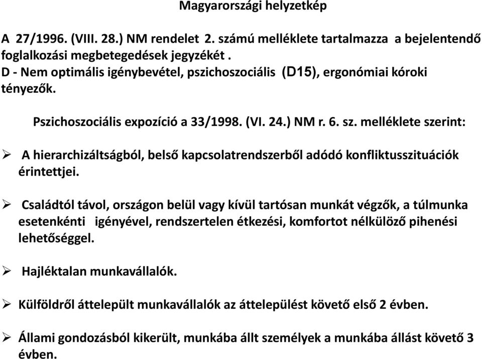 melléklete szerint: A hierarchizáltságból, belső kapcsolatrendszerből adódó konfliktusszituációk érintettjei.