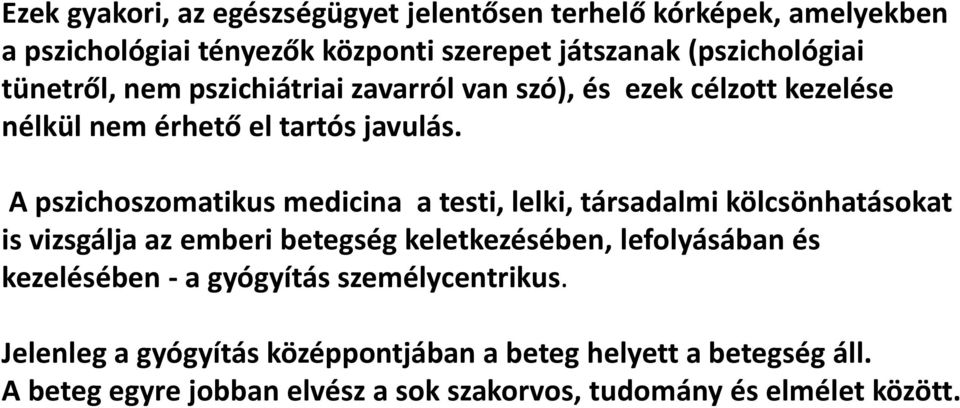 A pszichoszomatikus medicina a testi, lelki, társadalmi kölcsönhatásokat is vizsgálja az emberi betegség keletkezésében, lefolyásában és