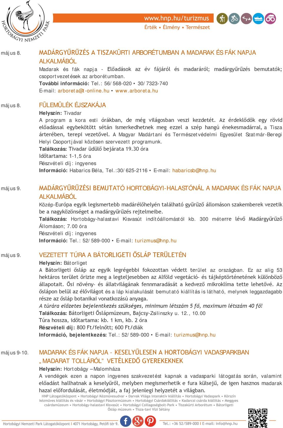 További információ: Tel.: 56/568-020 30/7323-740 E-mail: arboreta@t-online.hu www.arboreta.hu FÜLEMÜLÉK ÉJSZAKÁJA Helyszín: Tivadar A program a kora esti órákban, de még világosban veszi kezdetét.