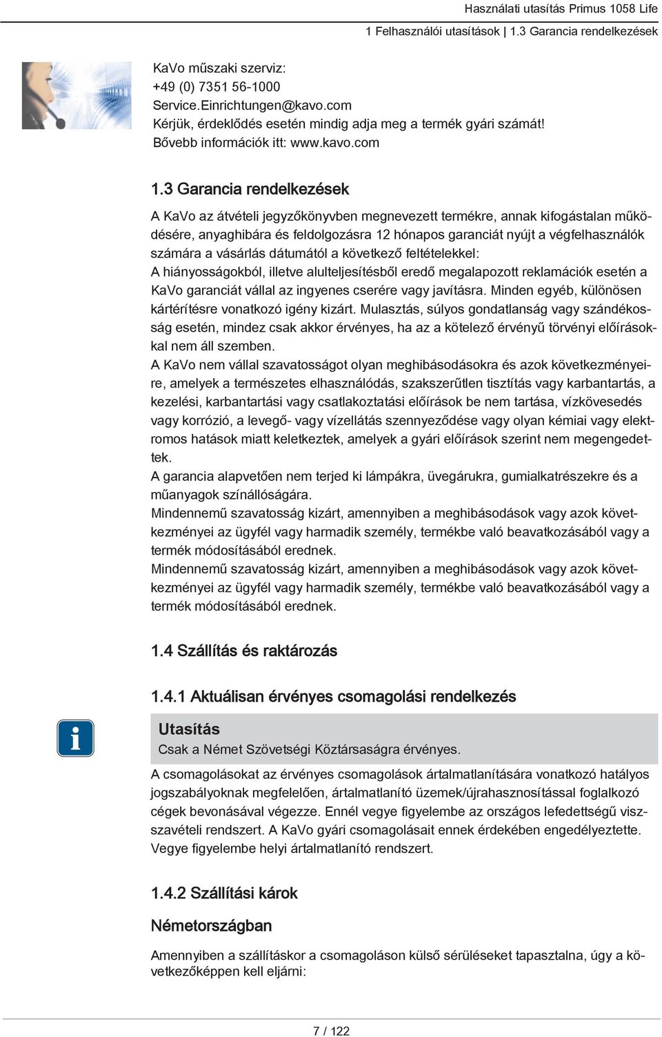 3 Garancia rendelkezések A KaVo az átvételi jegyzőkönyvben megnevezett termékre, annak kifogástalan működésére, anyaghibára és feldolgozásra 12 hónapos garanciát nyújt a végfelhasználók számára a