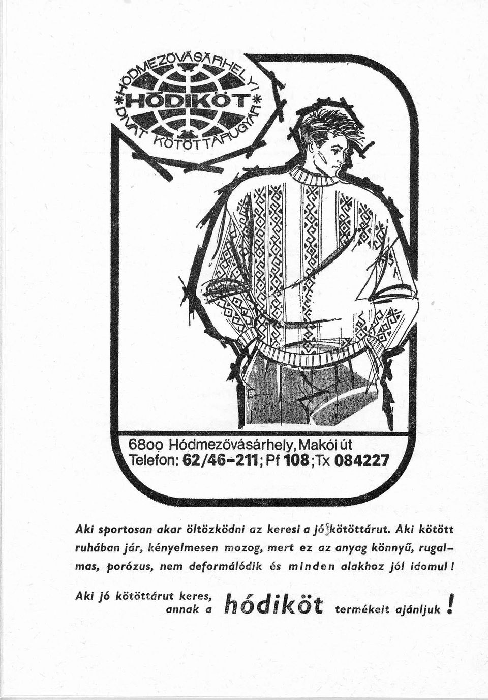 Aki kötött ruhában jár, I<ényelmesen mozog, mert ez az anyag könnyű, rugalmas,