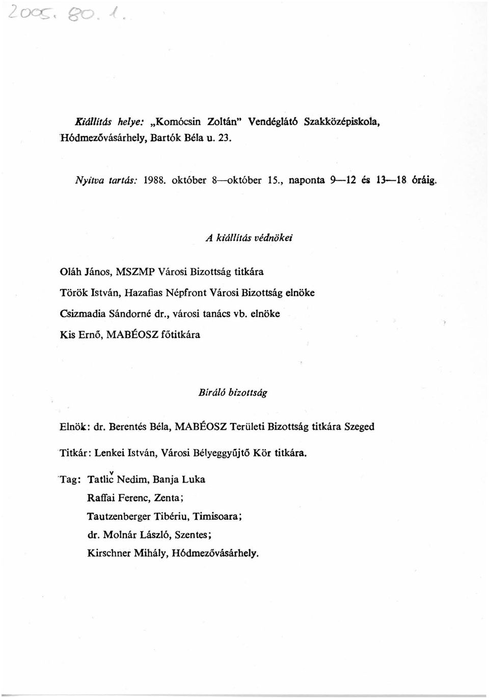 A kiállítás védnökei Oláh János, MSZMP Városi Bizottság titkára Török István, Hazafias Népfront Városi Bizottság elnöke Csizmadia Sándorné dr., városi tanács vb.