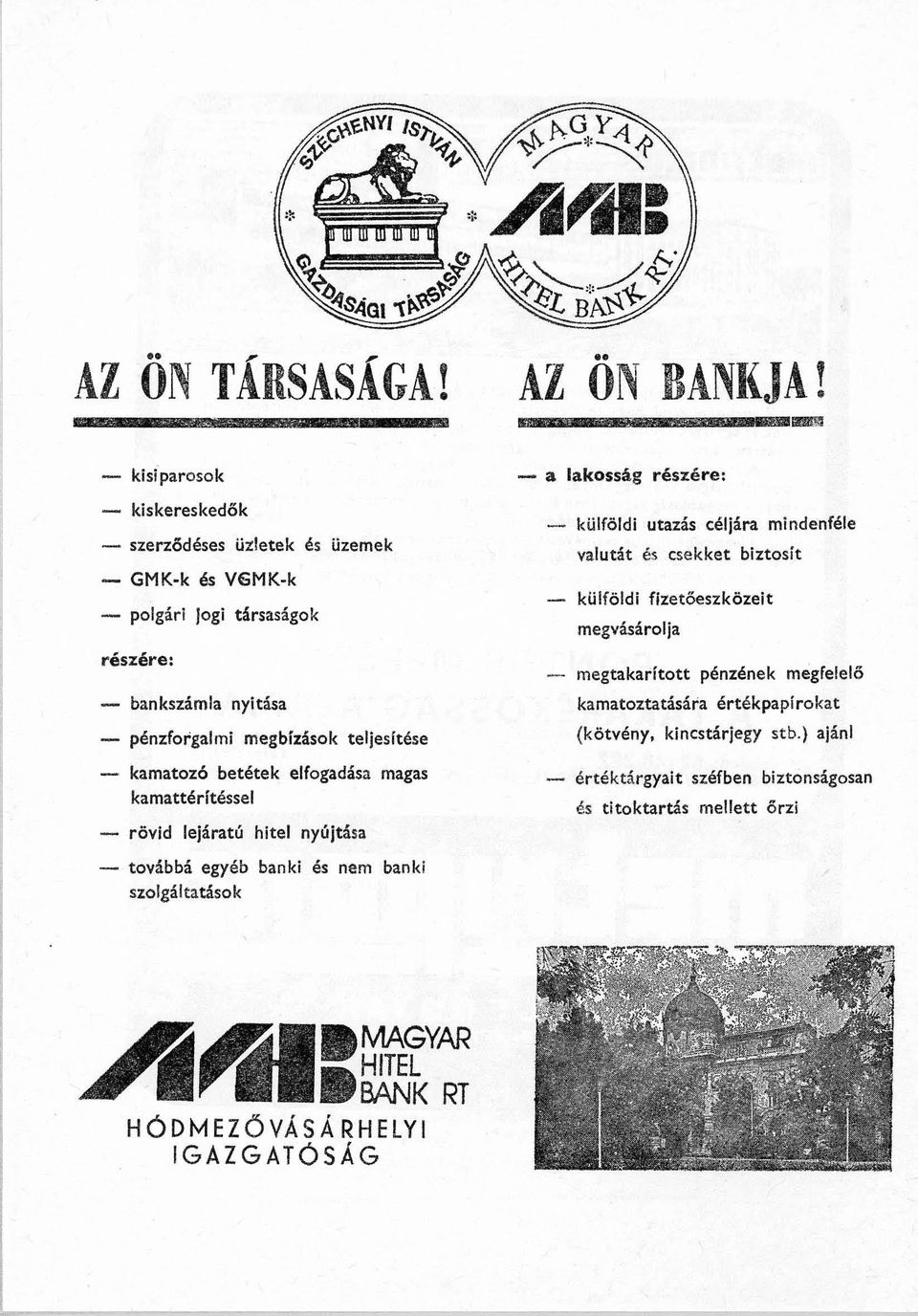 teljesítése - kamatozó betétek elfogadása magas kamattérítéssel - rövid lejáratú hitel nyújtása - továbbá egyéb banki és nem banki szolgáltatások AZ ÖN BANI{JA!