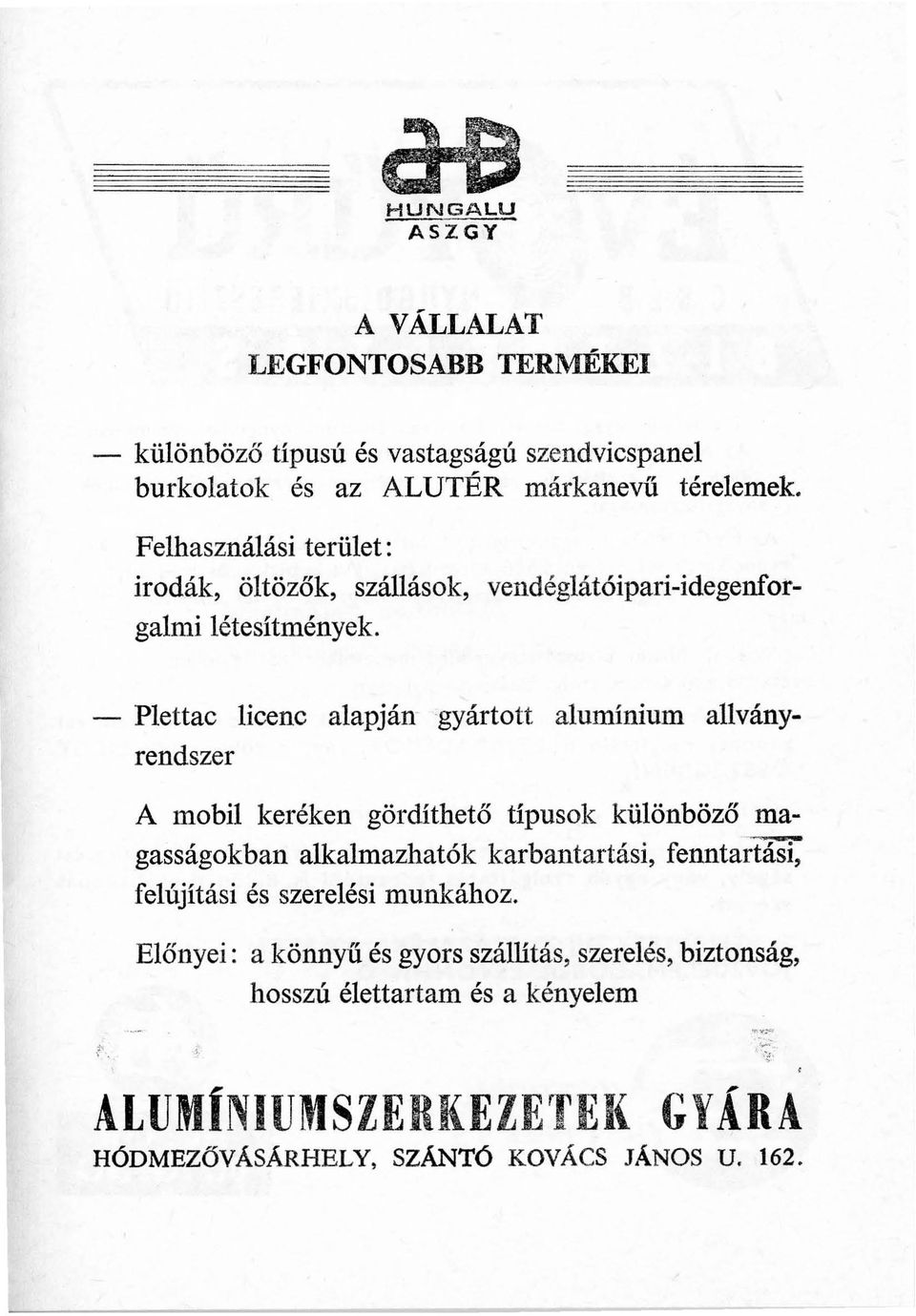 - Plettac licenc alapján gyártott alumínium allványrendszer A mobil keréken gördíthető típusok különböző magasságokban alkalmazhatók karbantartási,
