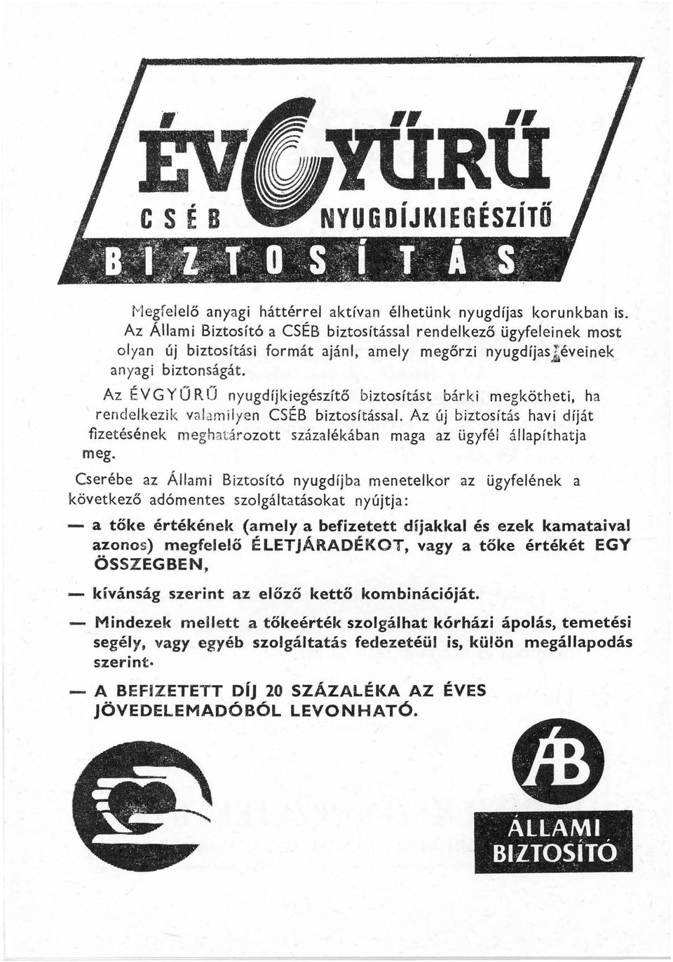Az É V G Y Ű R (] nyugdíjkiegészítő biztosítást bárki megkötheti, ha rendelkezi k valamilyen CSÉB biztosítással.