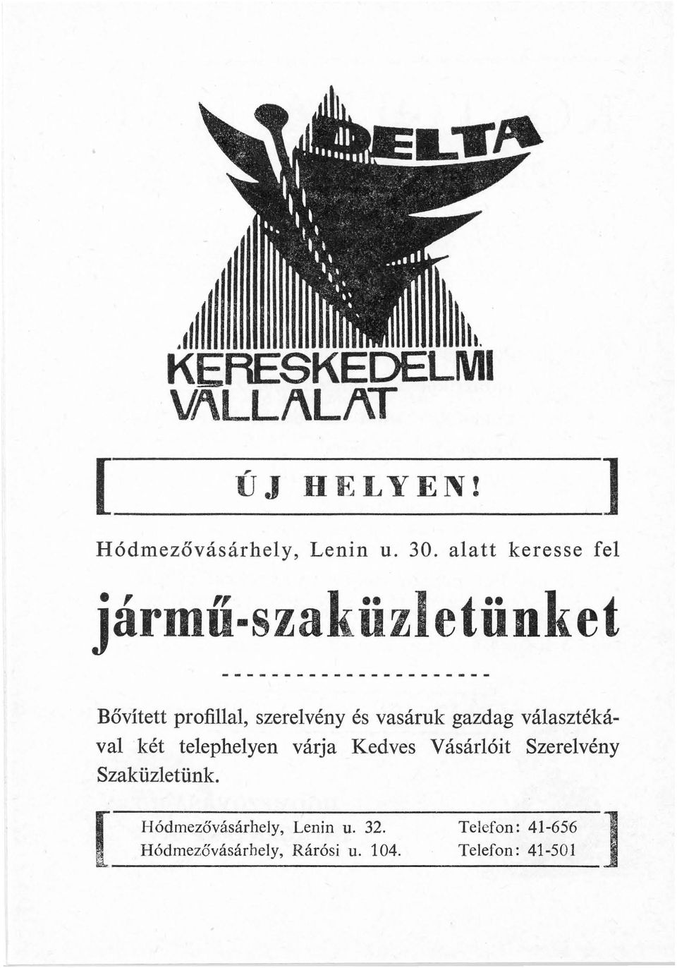 választékával két telephelyen várja Kedves VásárIóit Szerelvény Szaküzletünk.