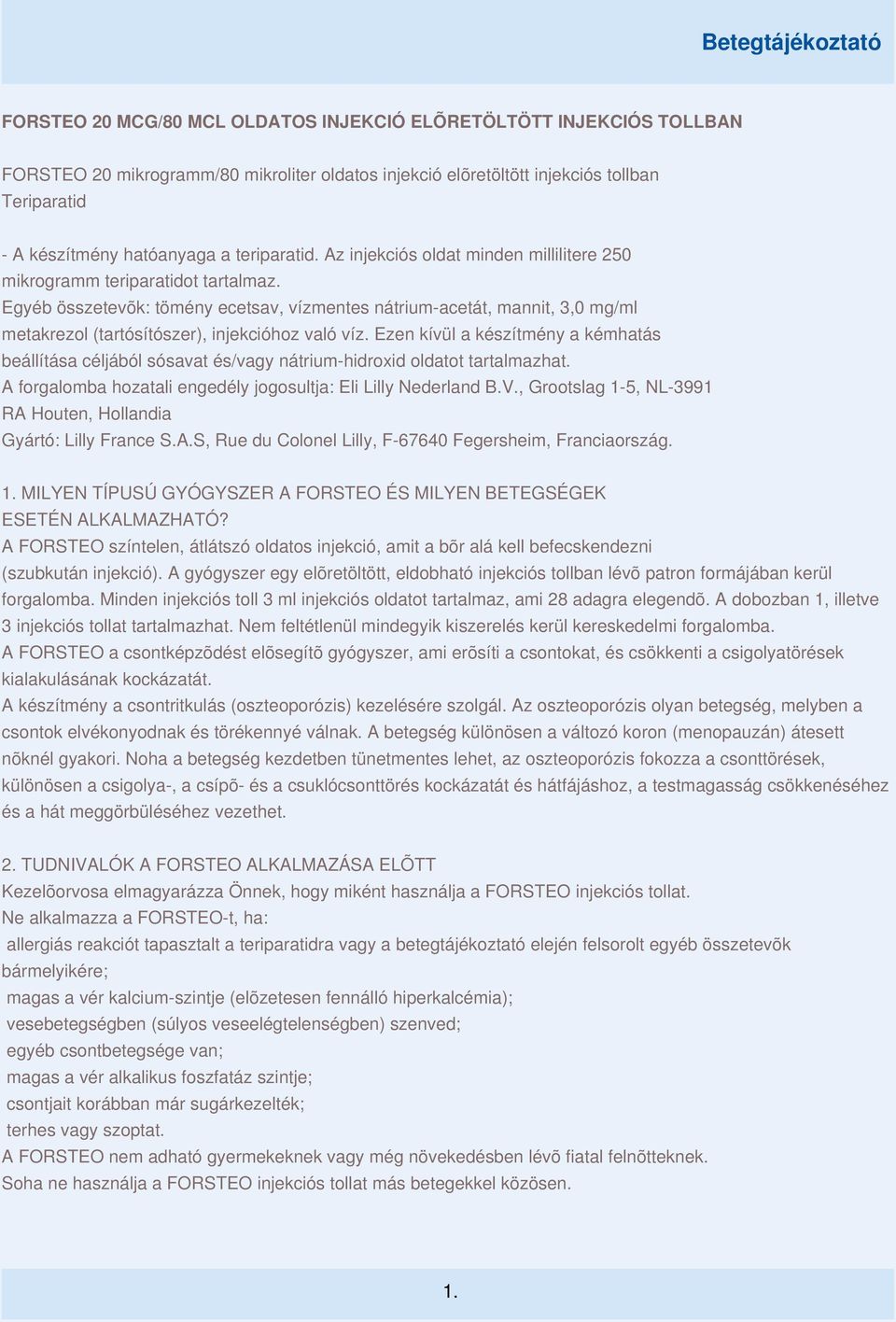 Egyéb összetevõk: tömény ecetsav, vízmentes nátrium-acetát, mannit, 3,0 mg/ml metakrezol (tartósítószer), injekcióhoz való víz.