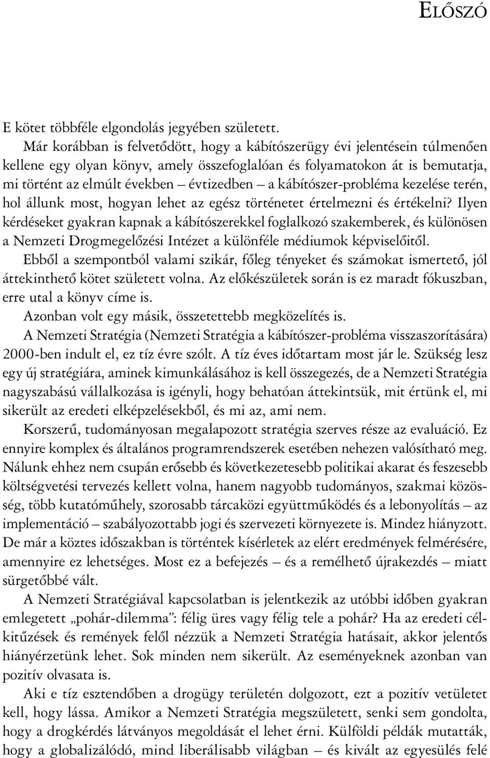 kábítószer-probléma kezelése terén, hol állunk most, hogyan lehet az egész történetet értelmezni és értékelni?