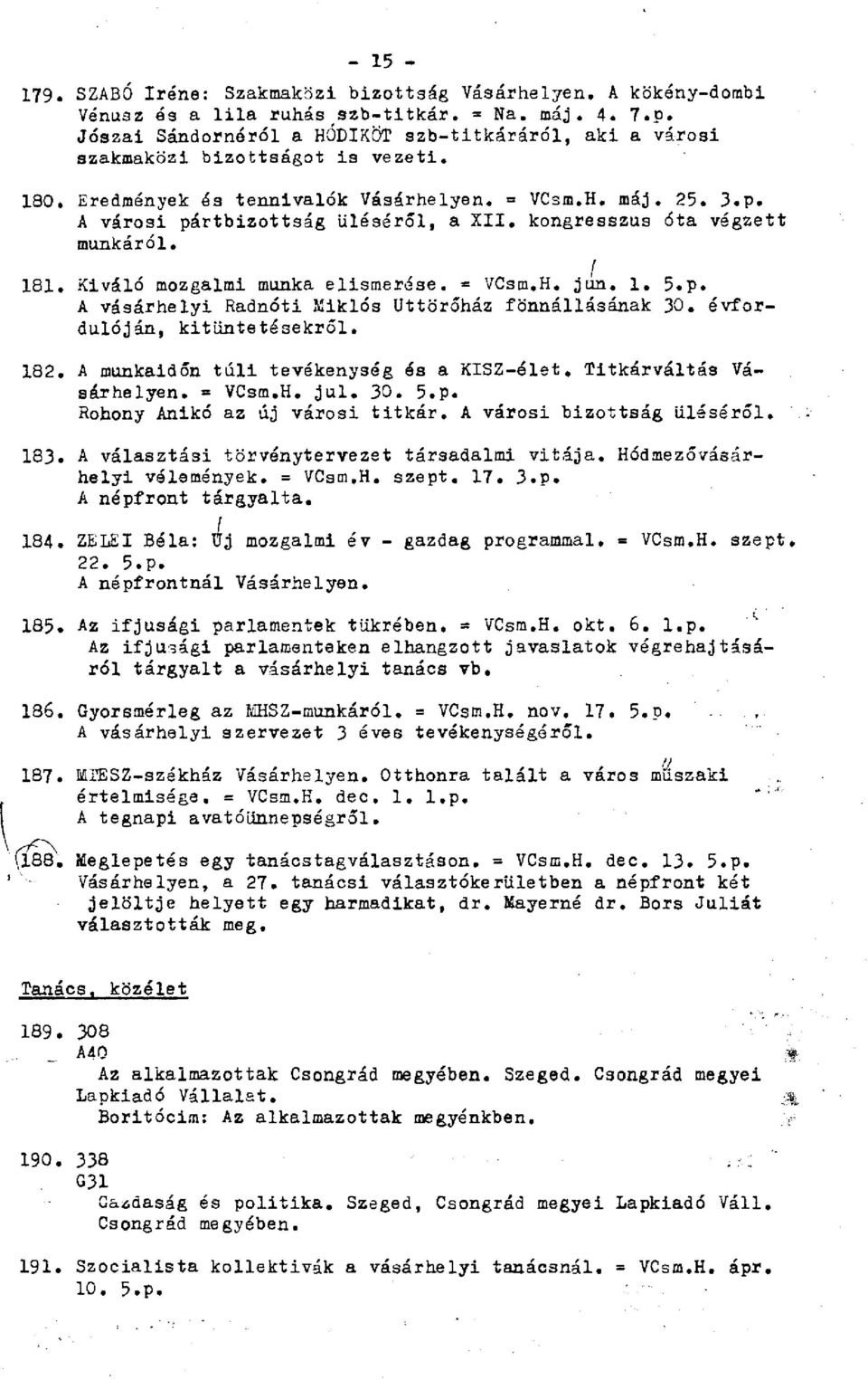 kongresszus óta végzett munkáról. 181. Kiváló mozgalmi munka elismerése. = VCsm.H. jiín. 1. 5.p. A vásárhelyi Radnóti Miklós Uttörőház fönnállásának 30. évfordulóján, kitüntetésekről. 182.