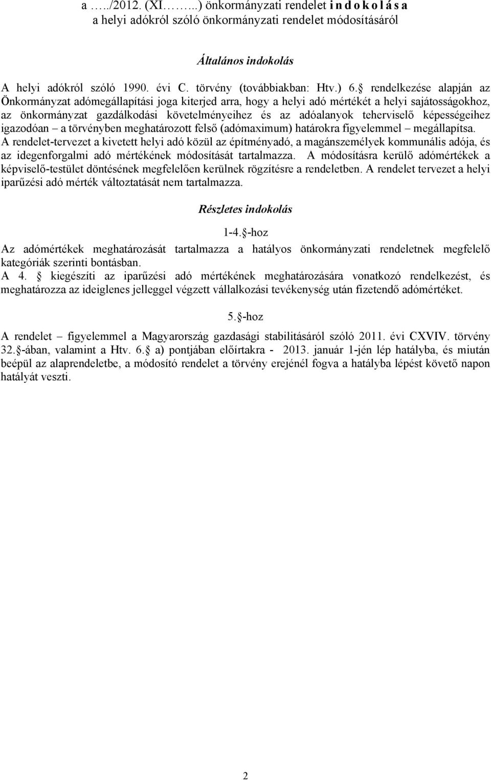 képességeihez igazodóan a törvényben meghatározott felső (adómaximum) határokra figyelemmel megállapítsa.