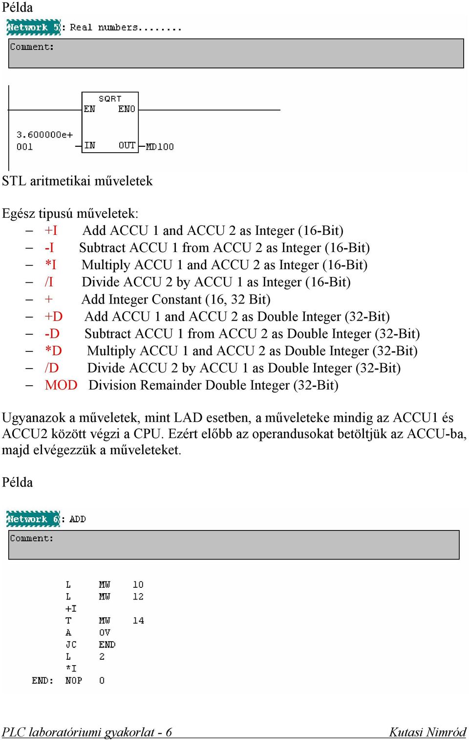 as Double Integer (32-Bit) *D Multiply ACCU 1 and ACCU 2 as Double Integer (32-Bit) /D Divide ACCU 2 by ACCU 1 as Double Integer (32-Bit) MOD Division Remainder Double Integer (32-Bit)