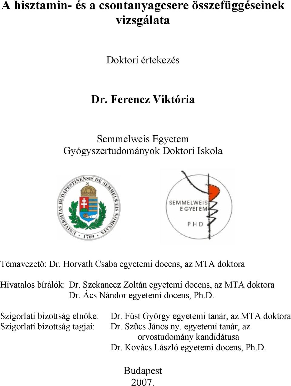 Horváth Csaba egyetemi docens, az MTA doktora Hivatalos bírálók: Dr. Szekanecz Zoltán egyetemi docens, az MTA doktora Dr.