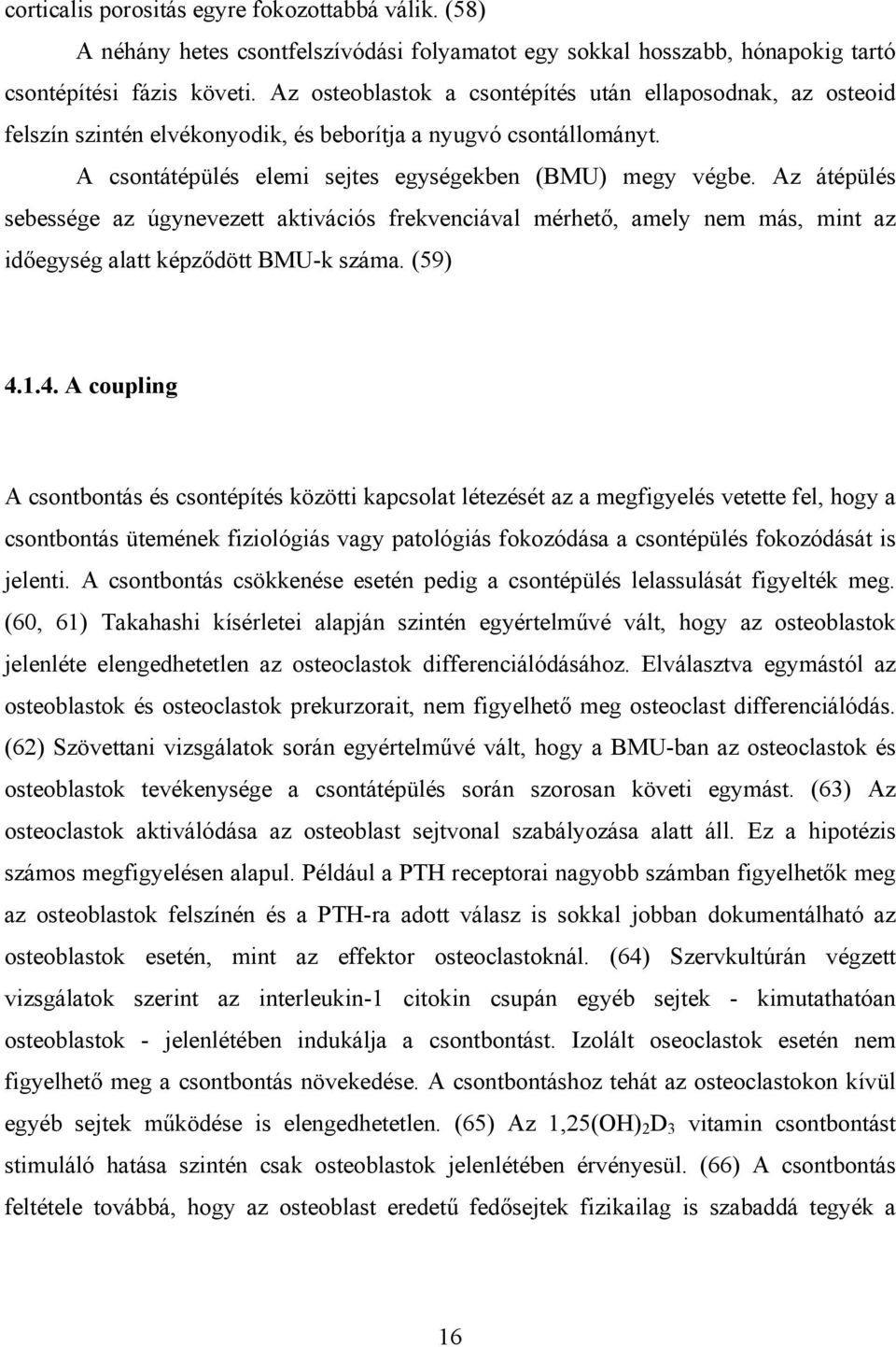 Az átépülés sebessége az úgynevezett aktivációs frekvenciával mérhető, amely nem más, mint az időegység alatt képződött BMU-k száma. (59) 4.