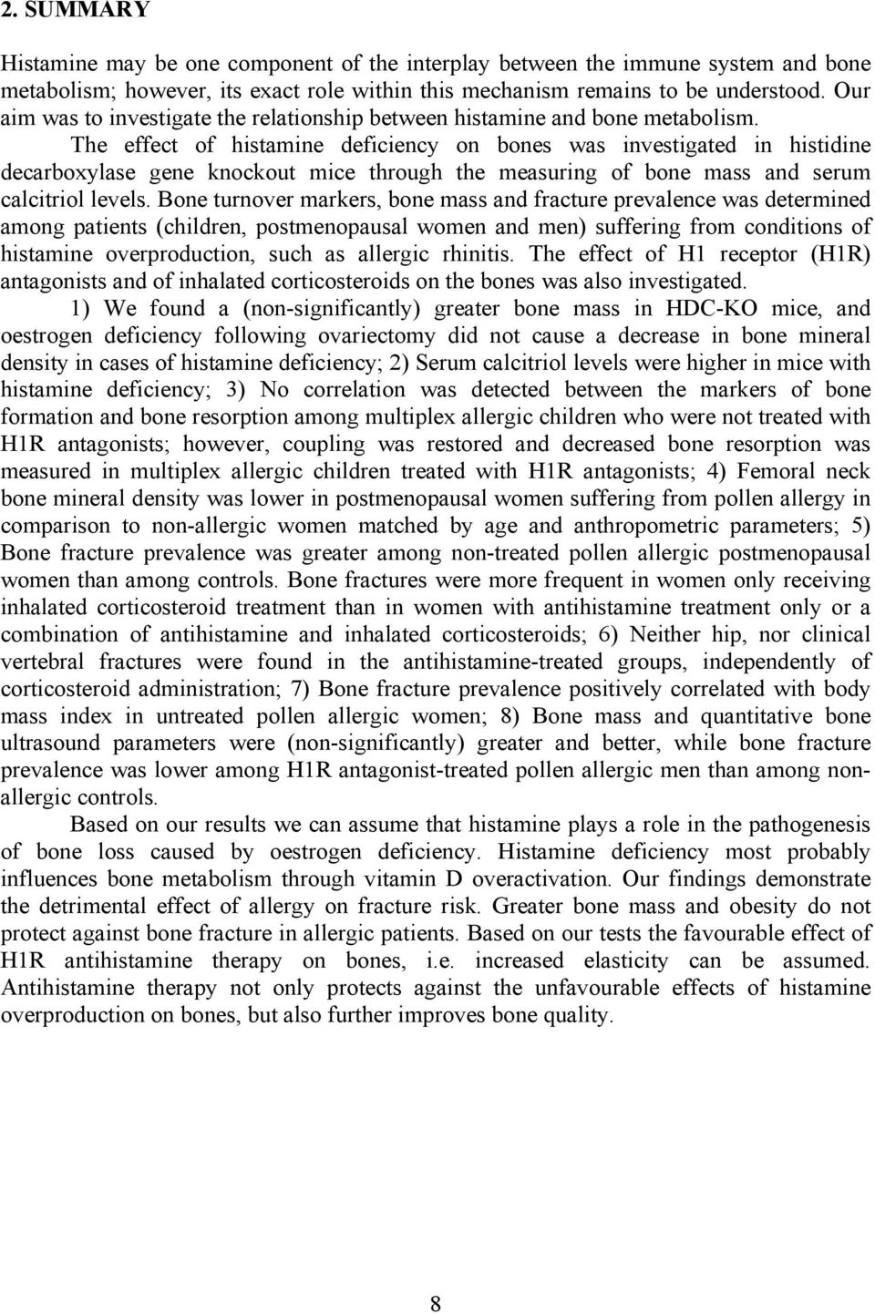 The effect of histamine deficiency on bones was investigated in histidine decarboxylase gene knockout mice through the measuring of bone mass and serum calcitriol levels.