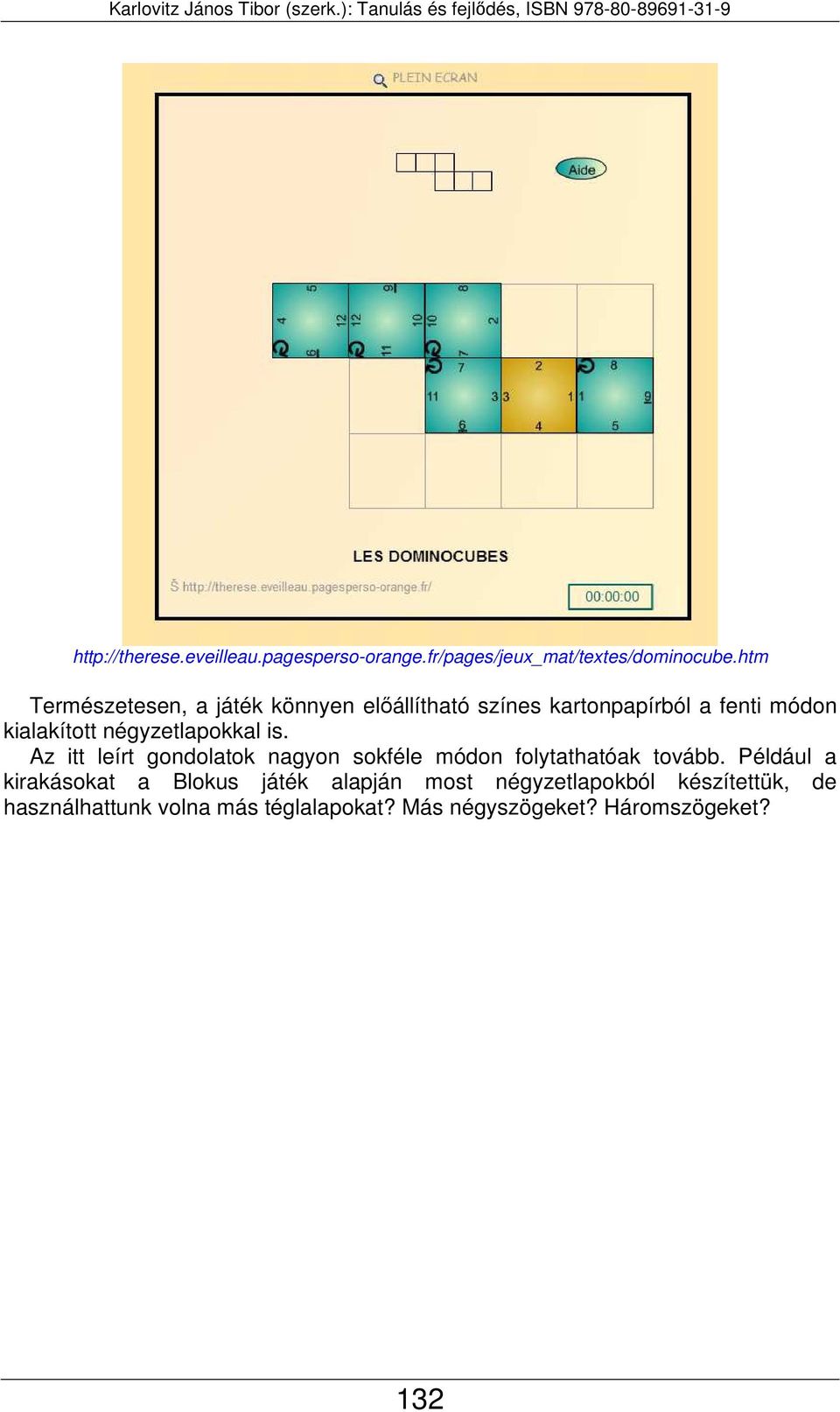 négyzetlapokkal is. Az itt leírt gondolatok nagyon sokféle módon folytathatóak tovább.