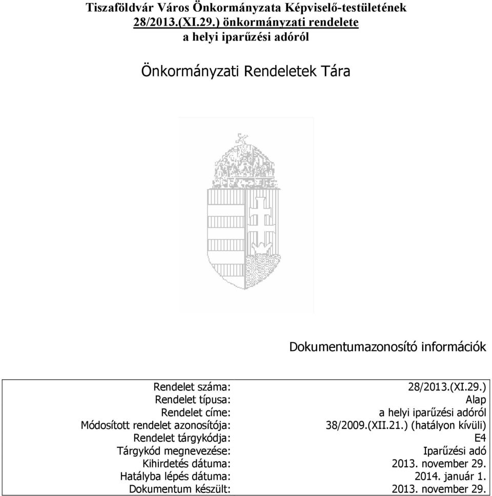 28/2013.(XI.29.) Rendelet típusa: Alap Rendelet címe: a helyi iparűzési Módosított rendelet azonosítója: 38/2009.(XII.21.