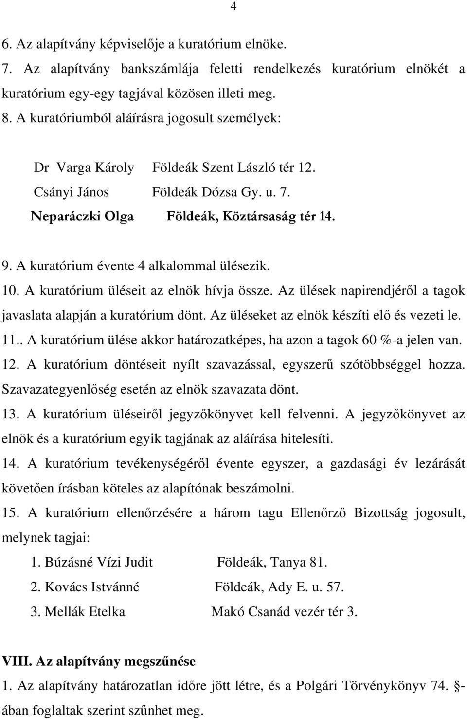 A kuratórium üléseit az elnök hívja össze. Az ülések napirendjérl a tagok javaslata alapján a kuratórium dönt. Az üléseket az elnök készíti el és vezeti le. 11.