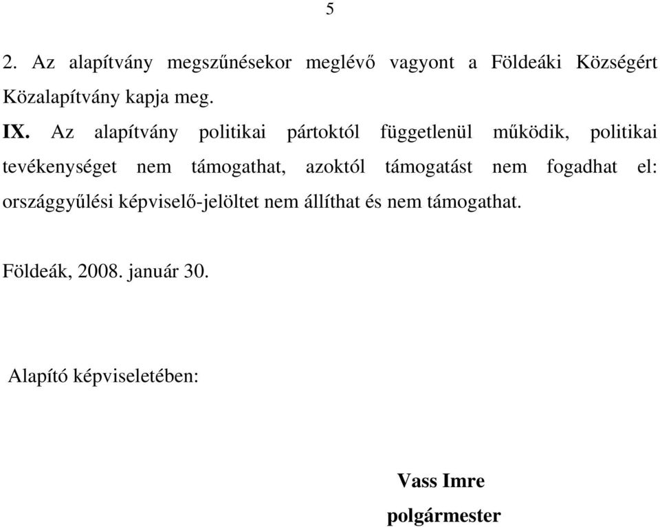 Az alapítvány politikai pártoktól függetlenül mködik, politikai tevékenységet nem