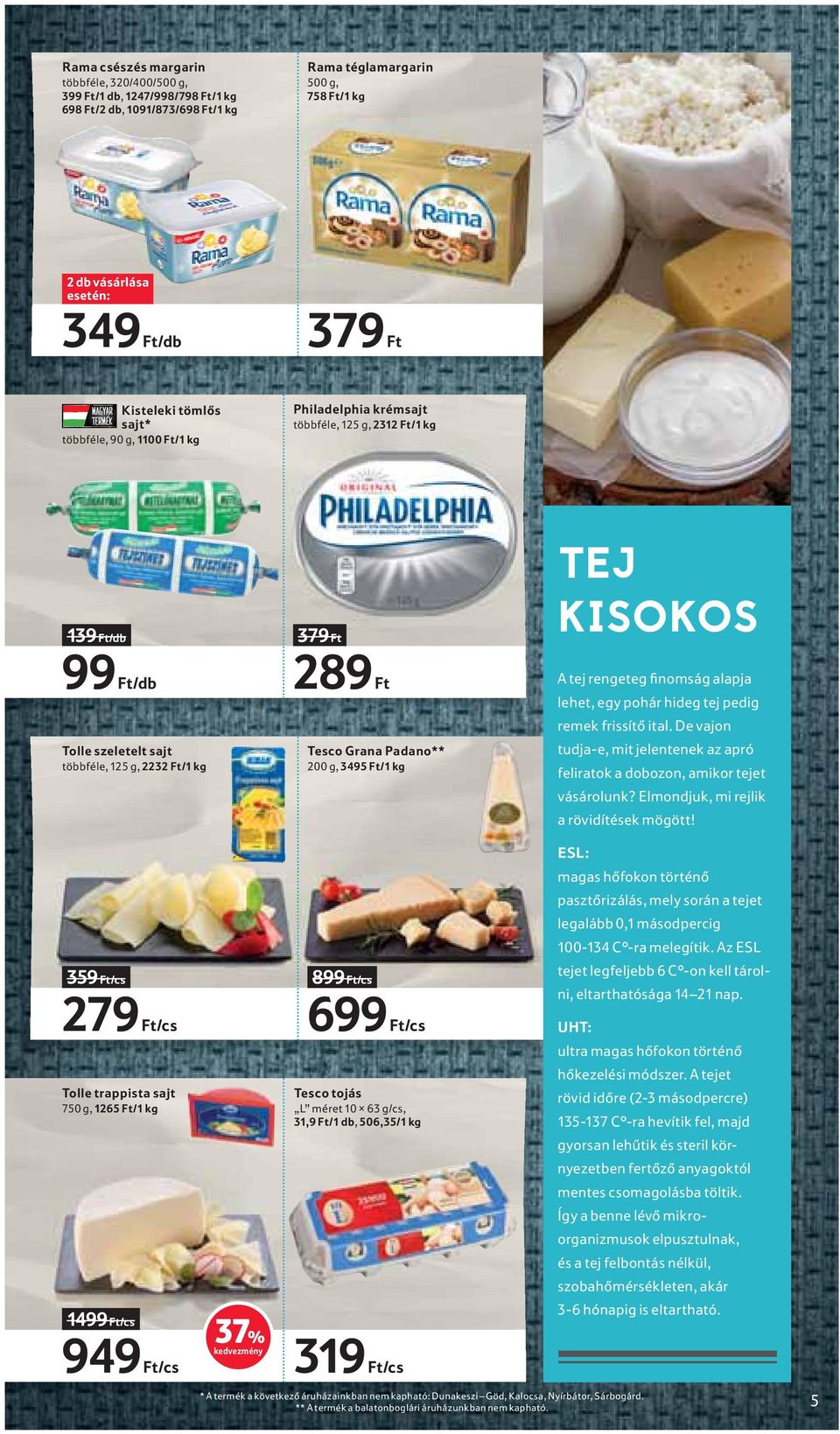 200 g, 3495 Ft/1 kg TEJ KISOKOS A tej rengeteg finomság alapja lehet, egy pohár hideg tej pedig remek frissítő ital.