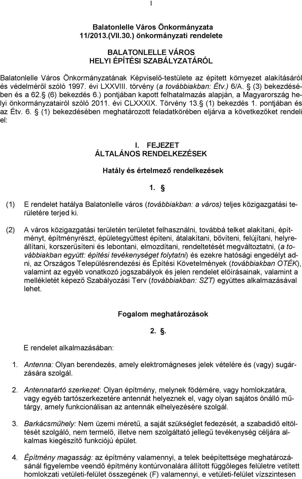 évi LXXVIII. törvény (a továbbiakban: Étv.) 6/A. (3) bekezdésében és a 62. (6) bekezdés 6.) pontjában kapott felhatalmazás alapján, a Magyarország helyi önkormányzatairól szóló 2011. évi CLXXXIX.