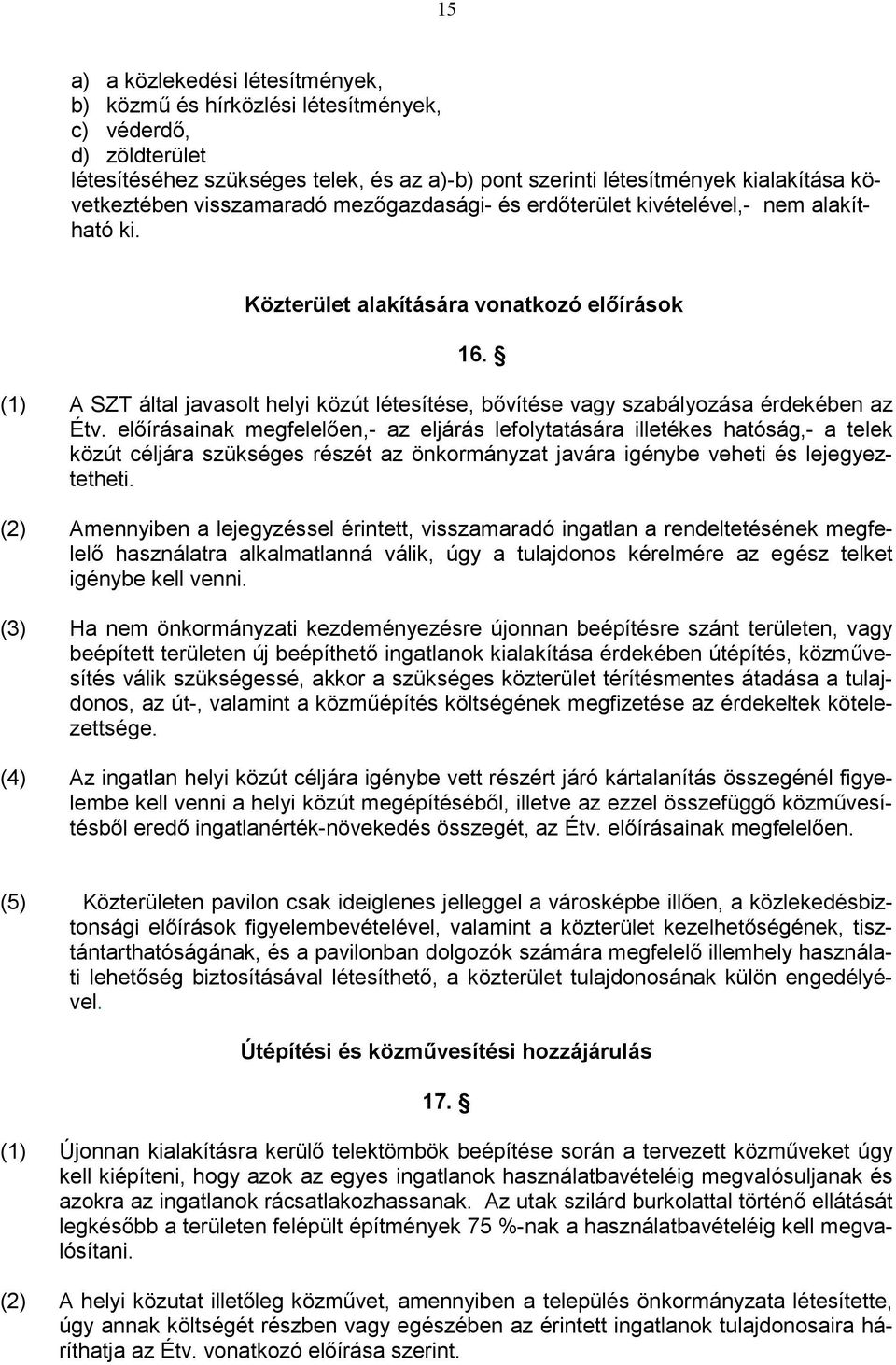 (1) A SZT által javasolt helyi közút létesítése, bővítése vagy szabályozása érdekében az Étv.