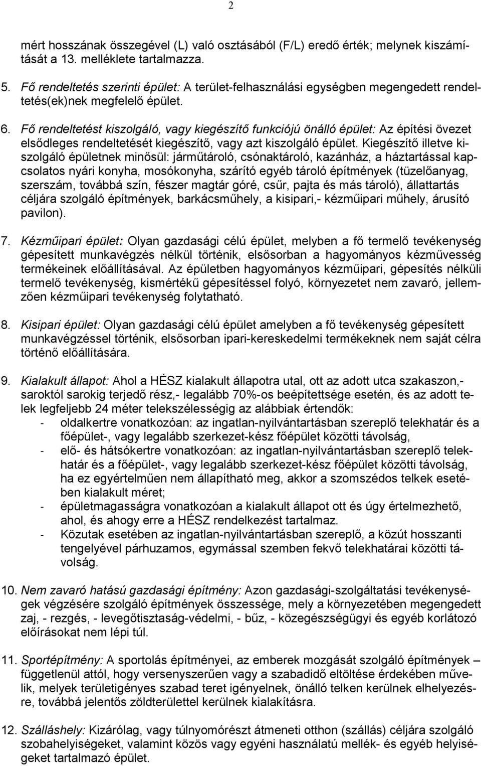 Fő rendeltetést kiszolgáló, vagy kiegészítő funkciójú önálló épület: Az építési övezet elsődleges rendeltetését kiegészítő, vagy azt kiszolgáló épület.