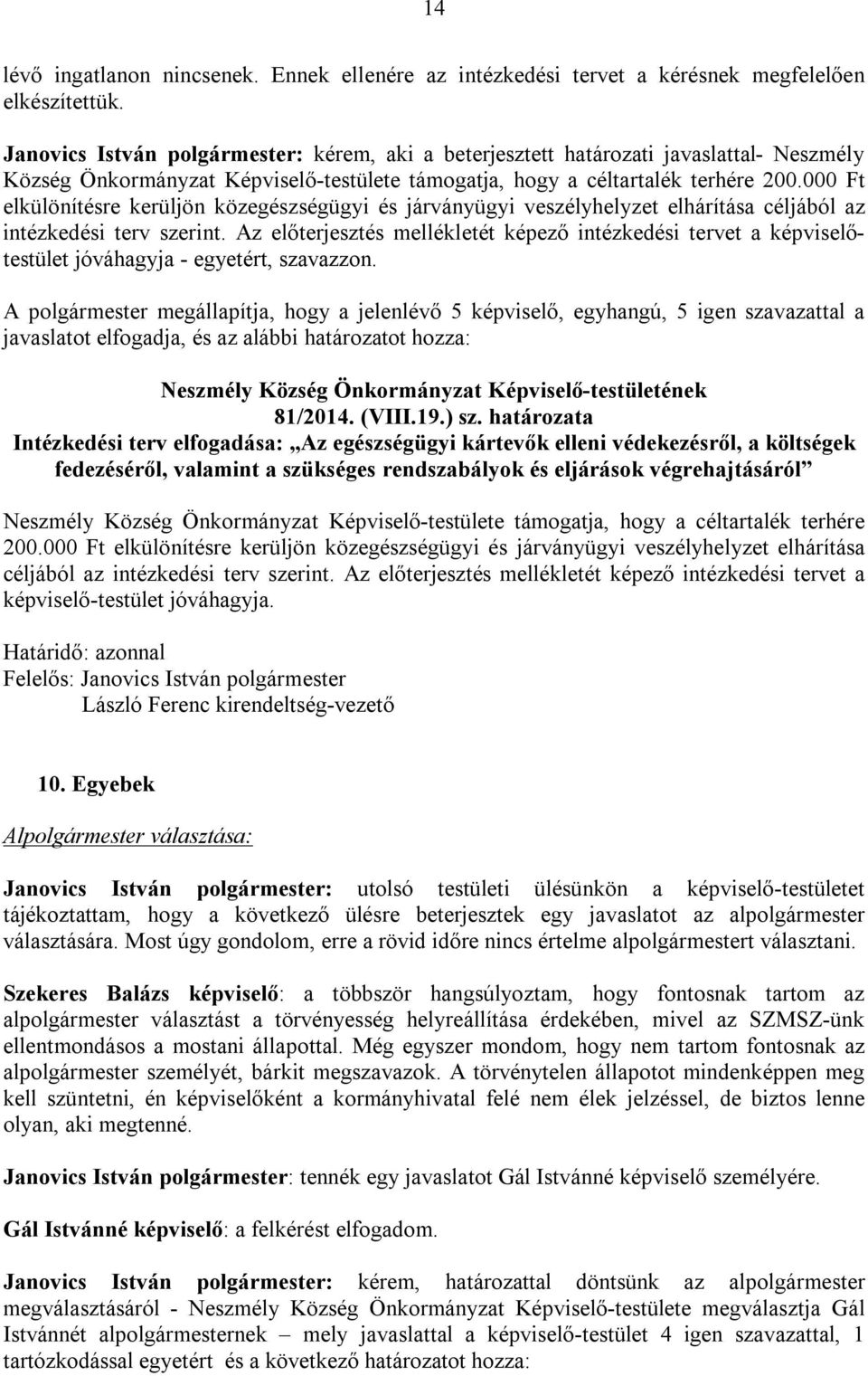 000 Ft elkülönítésre kerüljön közegészségügyi és járványügyi veszélyhelyzet elhárítása céljából az intézkedési terv szerint.