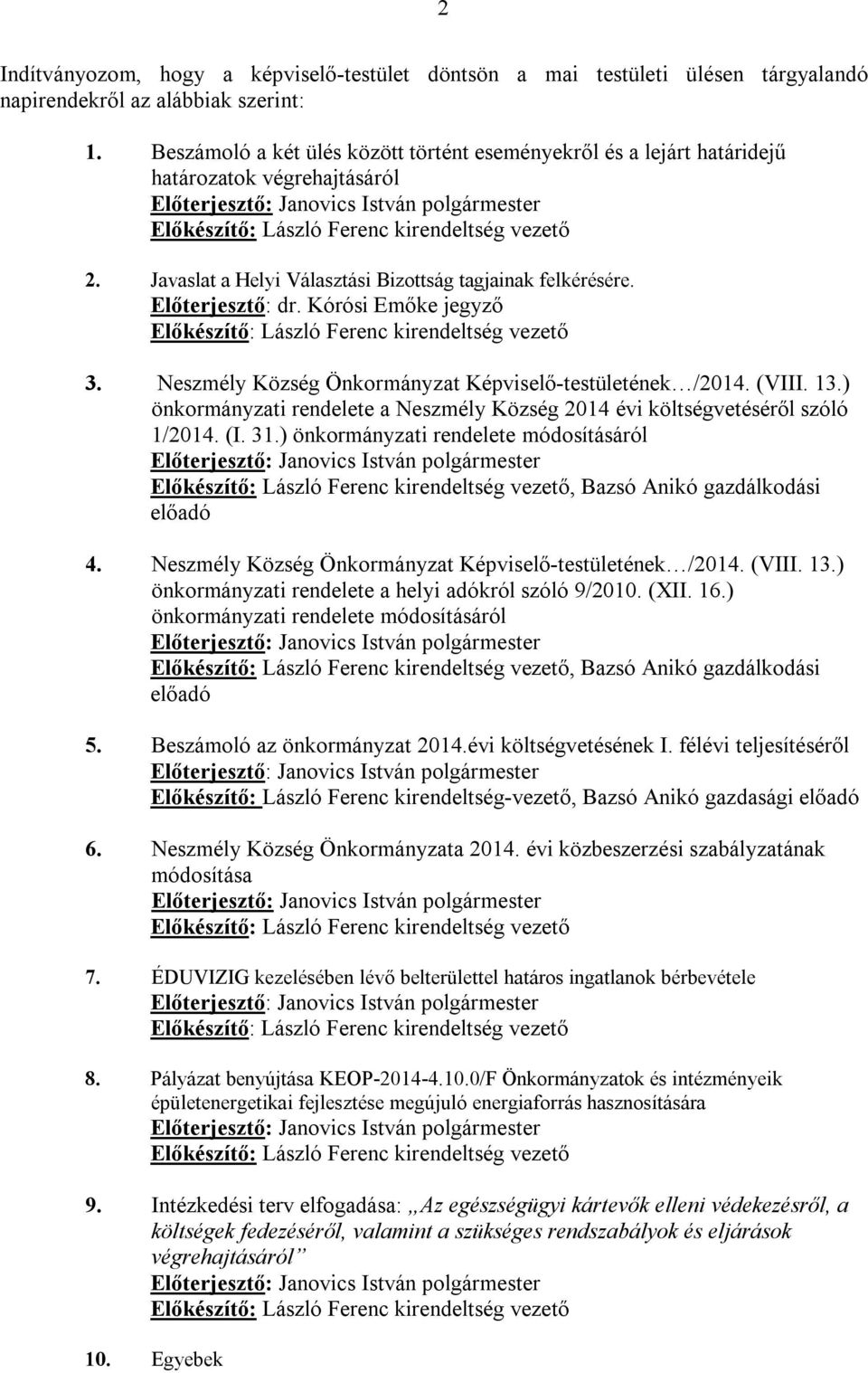 Kórósi Emőke jegyző 3. /2014. (VIII. 13.) önkormányzati rendelete a Neszmély Község 2014 évi költségvetéséről szóló 1/2014. (I. 31.