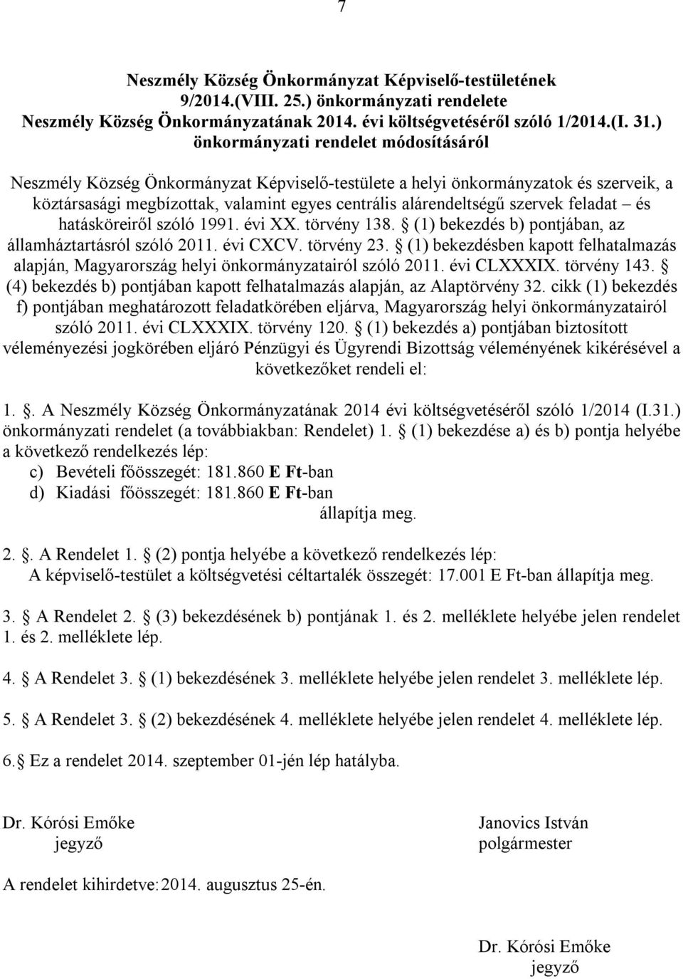 feladat és hatásköreiről szóló 1991. évi XX. törvény 138. (1) bekezdés b) pontjában, az államháztartásról szóló 2011. évi CXCV. törvény 23.