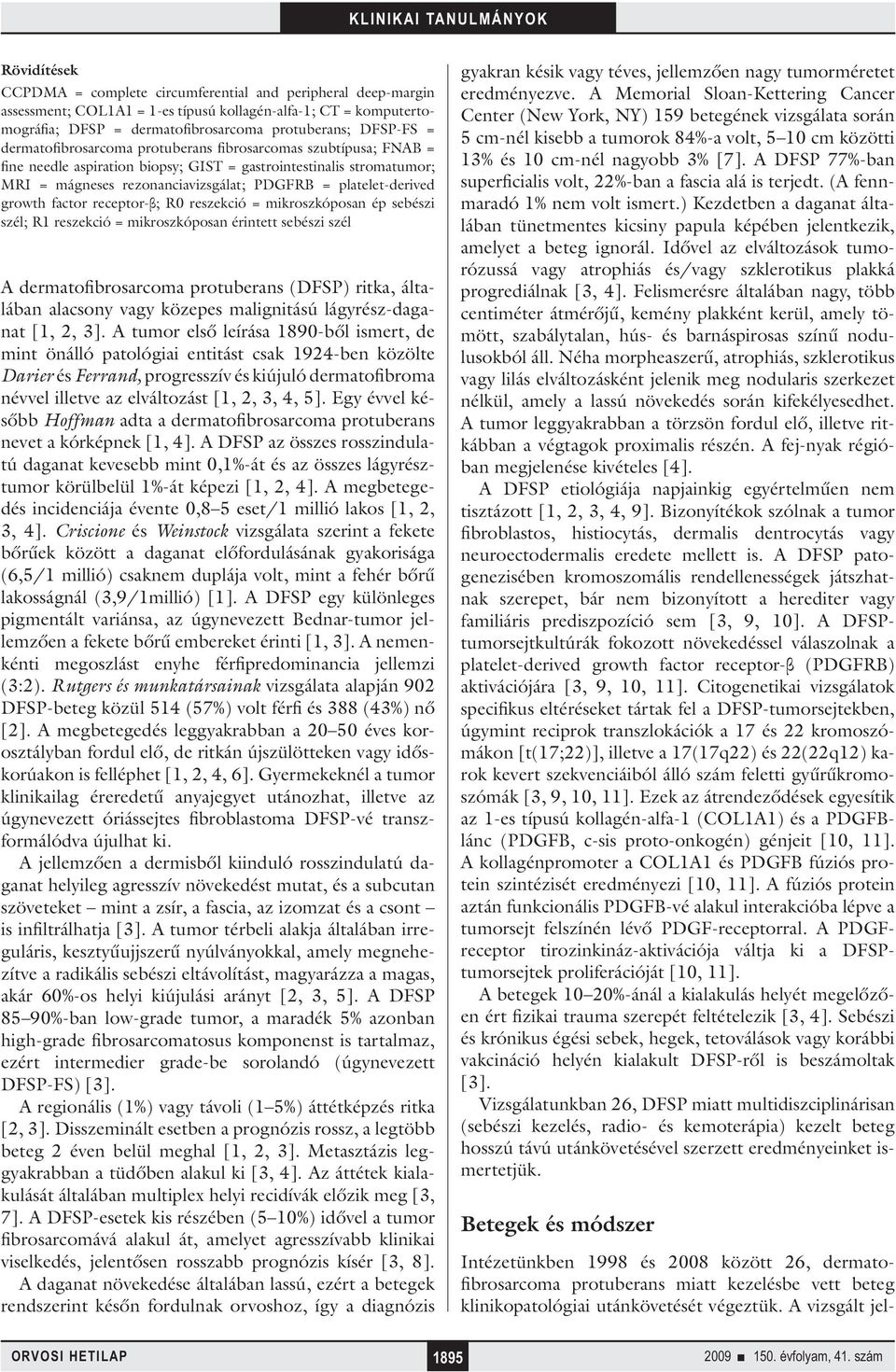 growth factor receptor-β; R0 reszekció = mikroszkóposan ép sebészi szél; R reszekció = mikroszkóposan érintett sebészi szél A dermatofibrosarcoma protuberans (DFSP) ritka, általában alacsony vagy