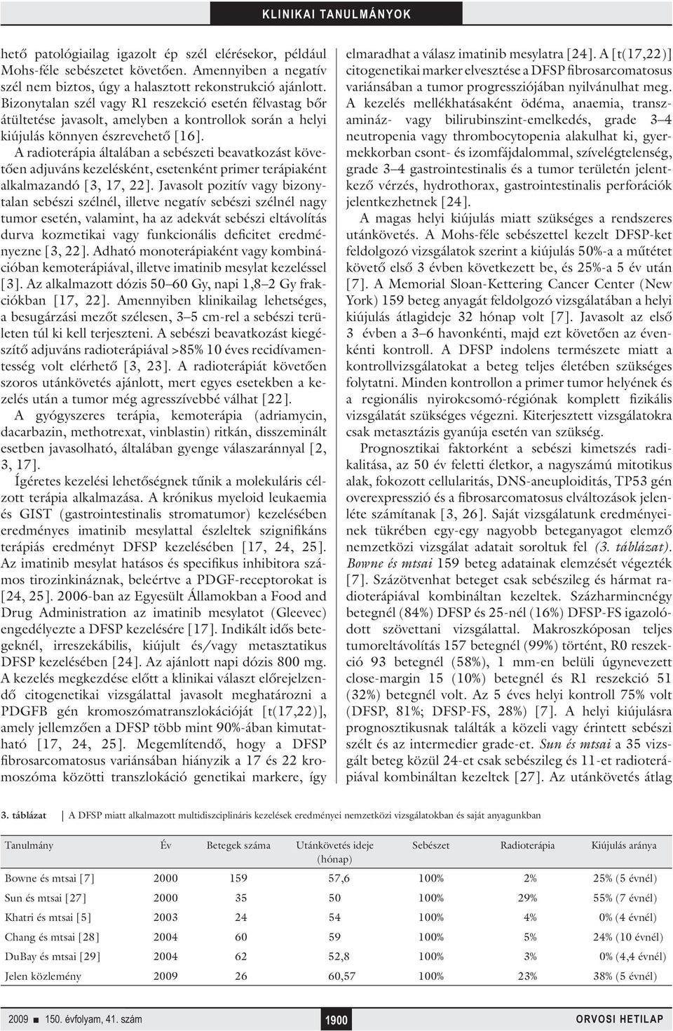 A radioterápia általában a sebészeti beavatkozást követően adjuváns kezelésként, esetenként primer terápiaként alkalmazandó [, 7, 22].