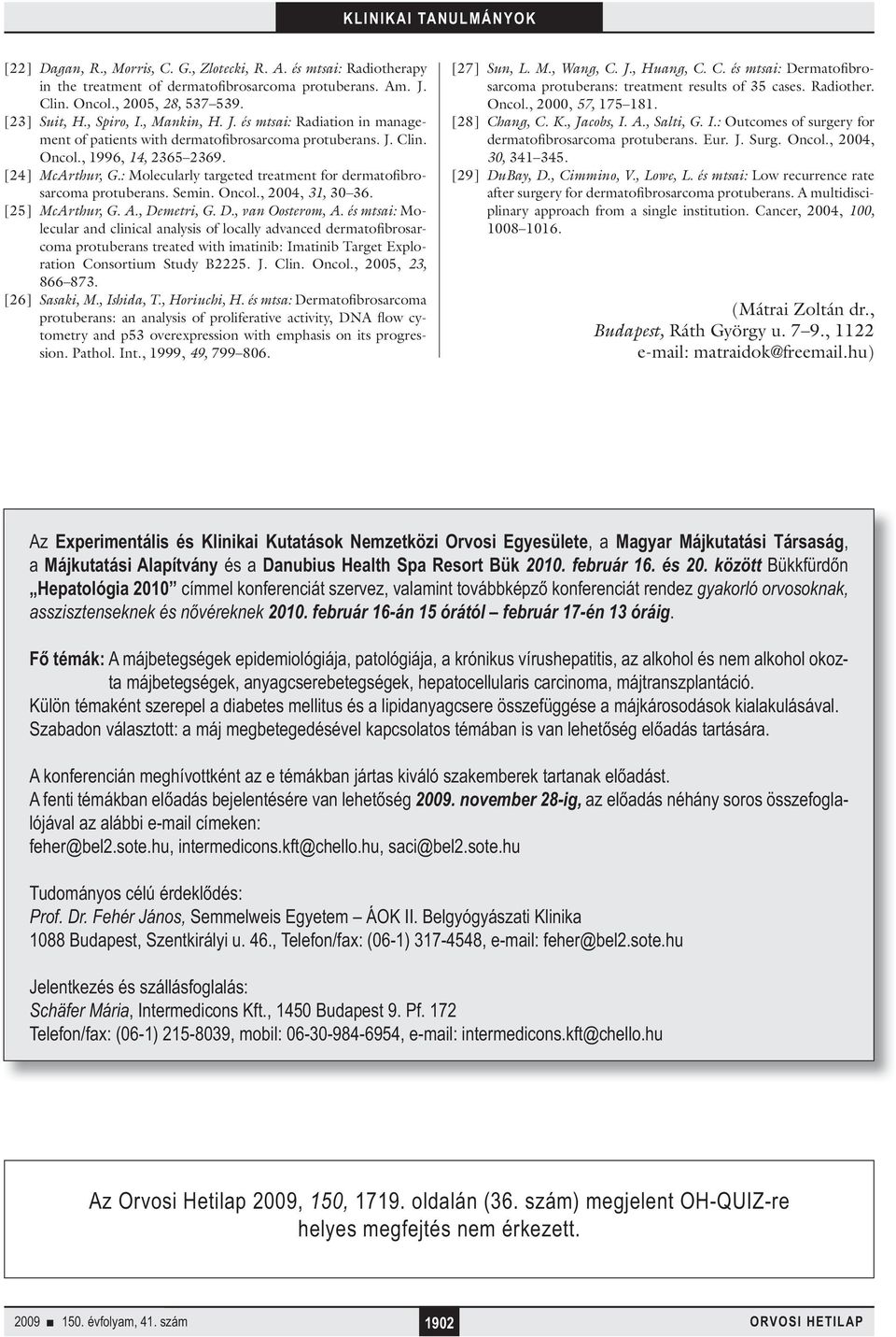 [2] McArthur, G.: Molecularly targeted treatment for dermatofibrosarcoma protuberans. Semin. Oncol., 200,, 0 6. [25] McArthur, G. A., Demetri, G. D., van Oosterom, A.