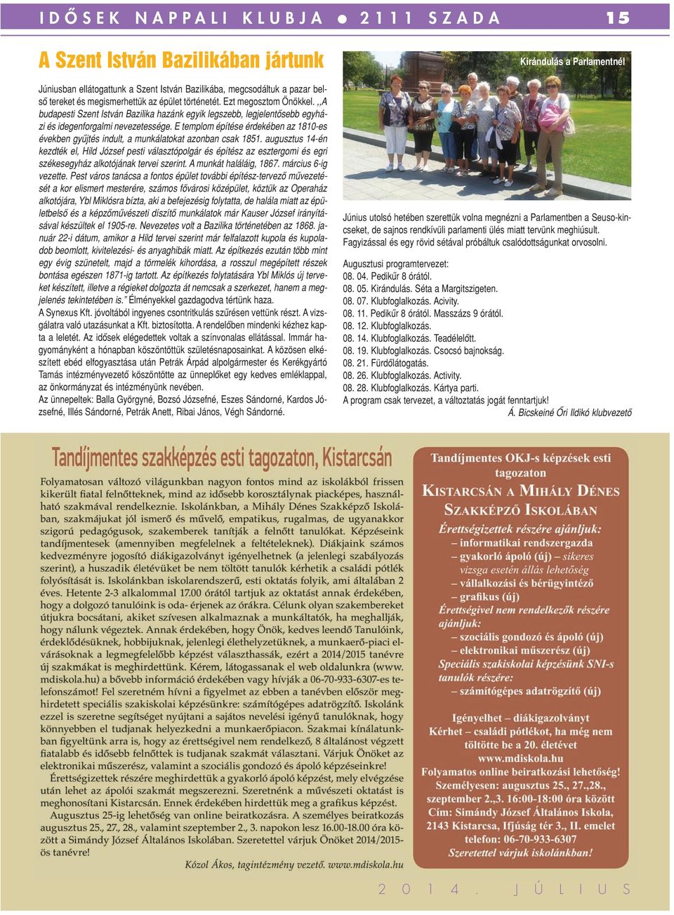 E templom építése érdekében az 1810-es években gyûjtés indult, a munkálatokat azonban csak 1851.