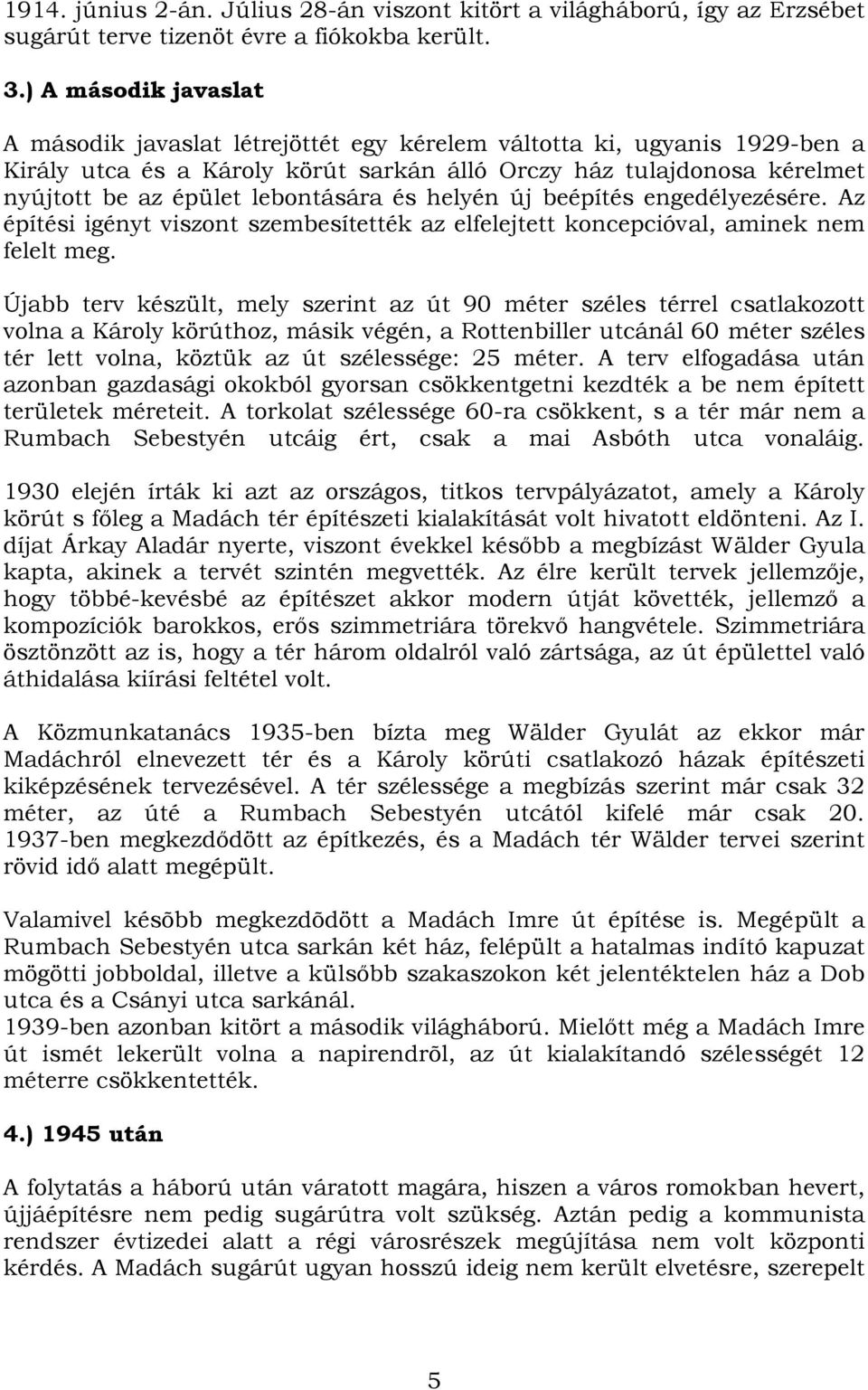 lebontására és helyén új beépítés engedélyezésére. Az építési igényt viszont szembesítették az elfelejtett koncepcióval, aminek nem felelt meg.