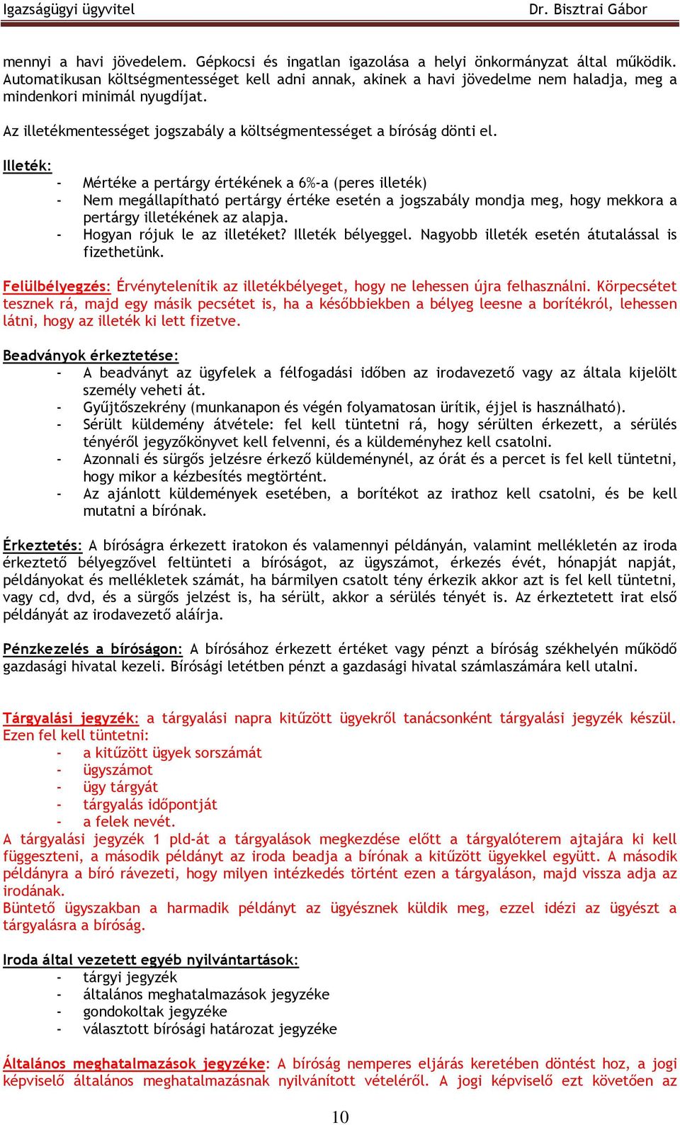 Illeték: - Mértéke a pertárgy értékének a 6%-a (peres illeték) - Nem megállapítható pertárgy értéke esetén a jogszabály mondja meg, hogy mekkora a pertárgy illetékének az alapja.