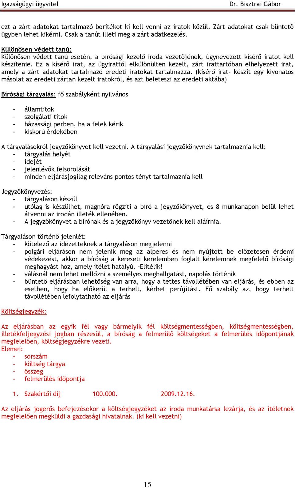 Ez a kísérı irat, az ügyirattól elkülönülten kezelt, zárt irattartóban elhelyezett irat, amely a zárt adatokat tartalmazó eredeti iratokat tartalmazza.