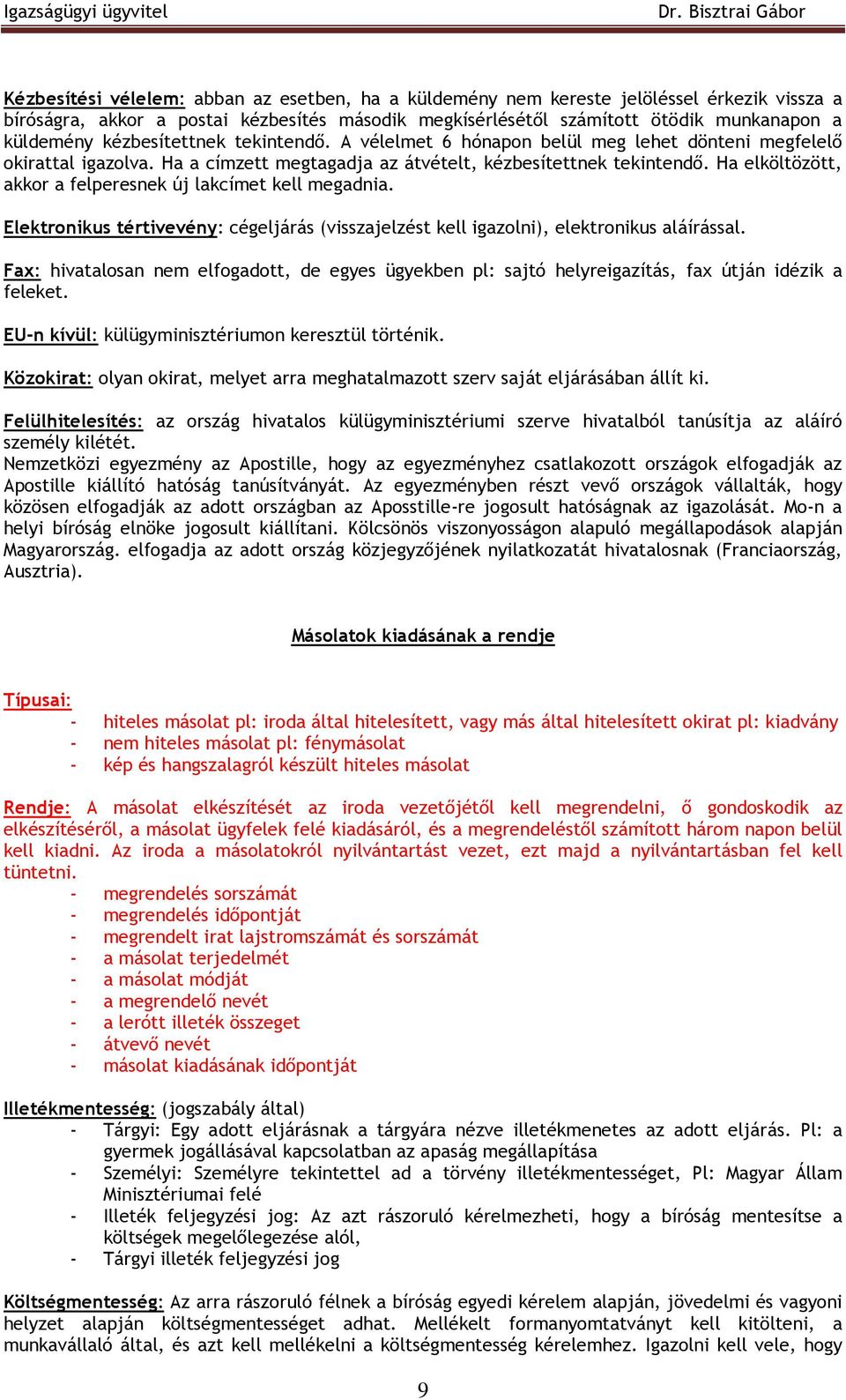 Ha elköltözött, akkor a felperesnek új lakcímet kell megadnia. Elektronikus tértivevény: cégeljárás (visszajelzést kell igazolni), elektronikus aláírással.