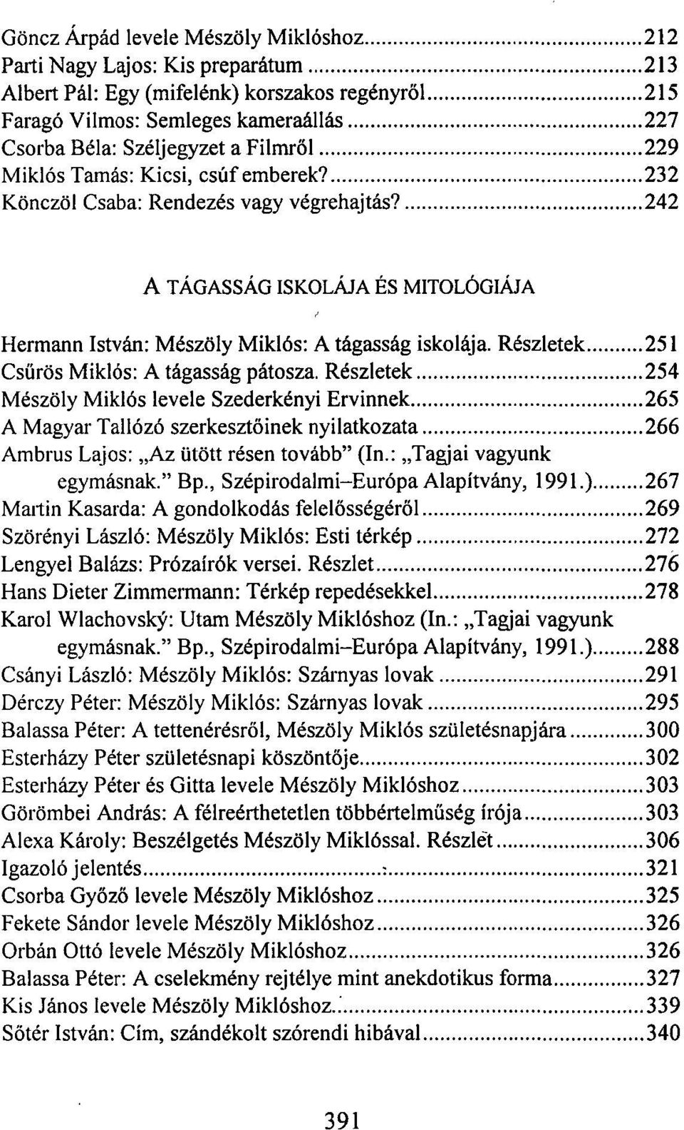 Részletek 251 Csűrös Miklós: A tágasság pátosza. Részletek 254 Mészöly Miklós levele Szederkényi Ervinnek 265 A Magyar Tallózó szerkesztőinek nyilatkozata 266 Ambrus Lajos: Az ütött résen tovább" (In.