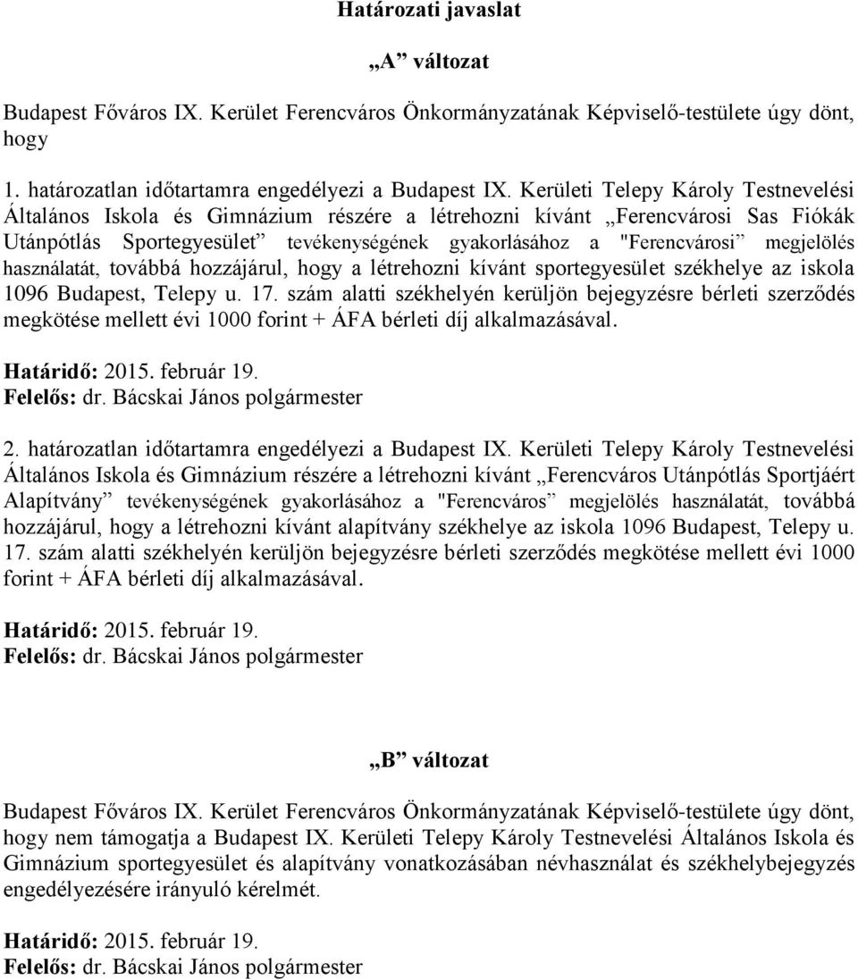 megjelölés használatát, továbbá hozzájárul, hogy a létrehozni kívánt sportegyesület székhelye az iskola 1096 Budapest, Telepy u. 17.