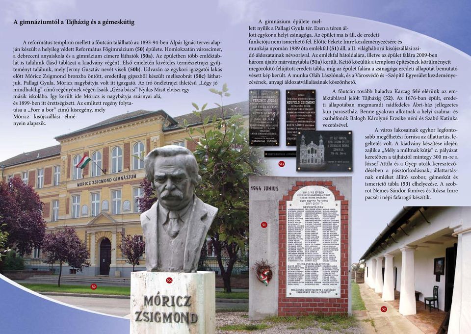Első emeletén kivételes természetrajzi gyűjteményt találunk, mely Jermy Gusztáv nevét viseli (50b).