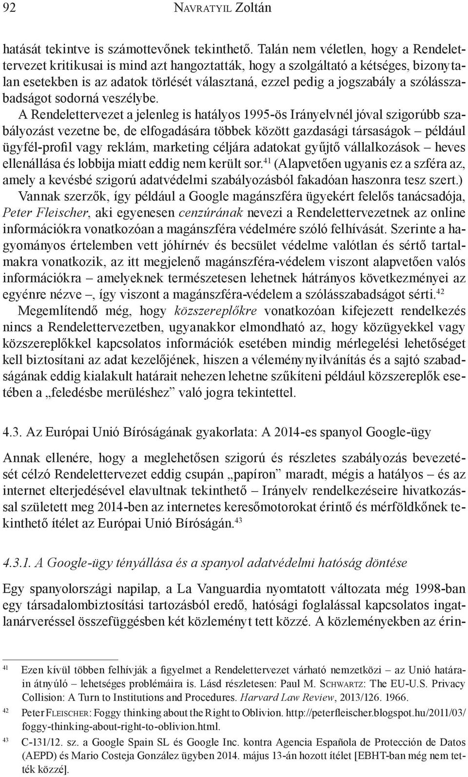 szólásszabadságot sodorná veszélybe.