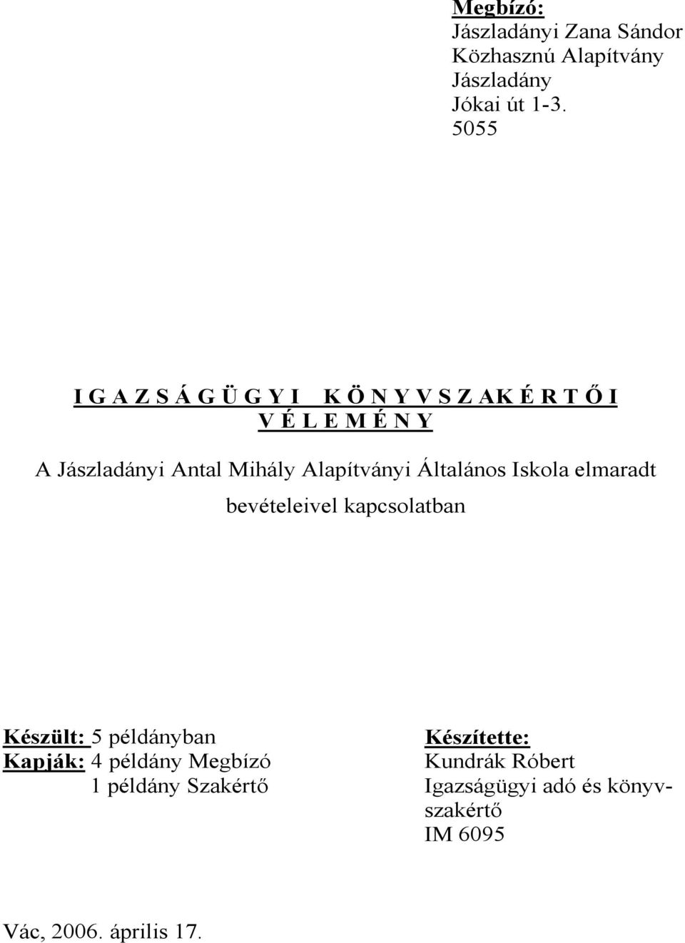 Alapítványi Általános Iskola elmaradt bevételeivel kapcsolatban Készült: 5 példányban Készítette: