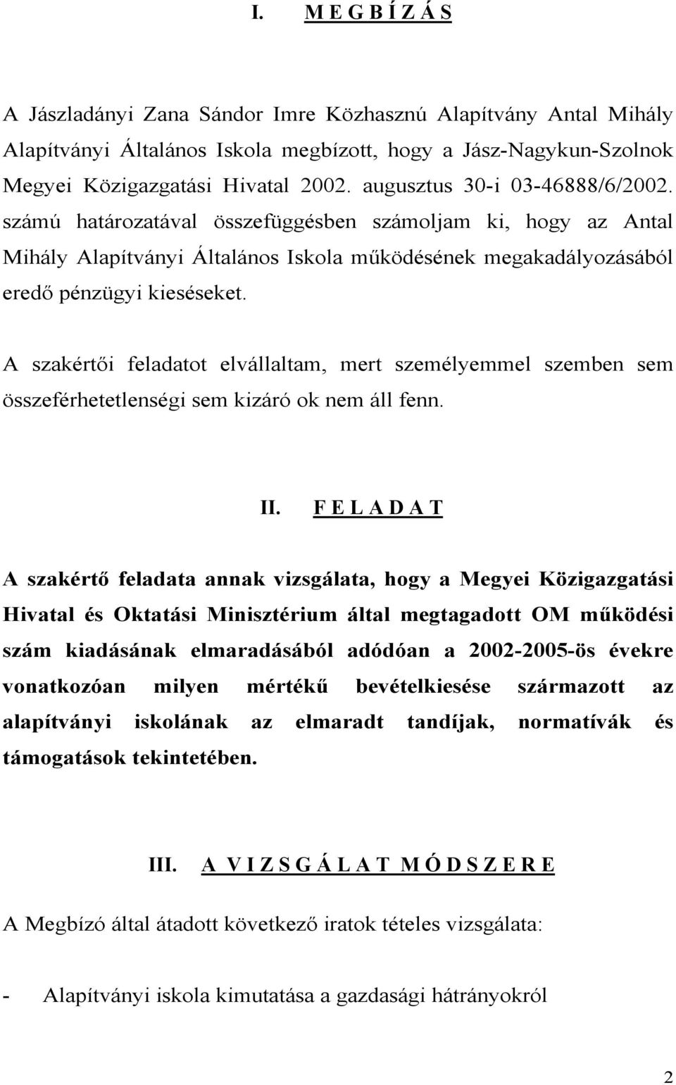 A szakértői feladatot elvállaltam, mert személyemmel szemben sem összeférhetetlenségi sem kizáró ok nem áll fenn. II.