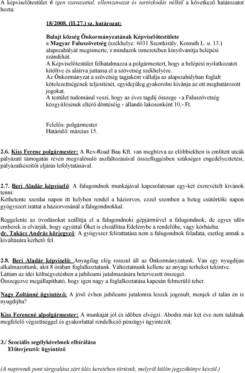 Az Önkormányzat a szövetség tagjaként vállalja az alapszabályban foglalt kötelezettségének teljesítését, egyidejűleg gyakorolni kívánja az ott meghatározott jogokat.